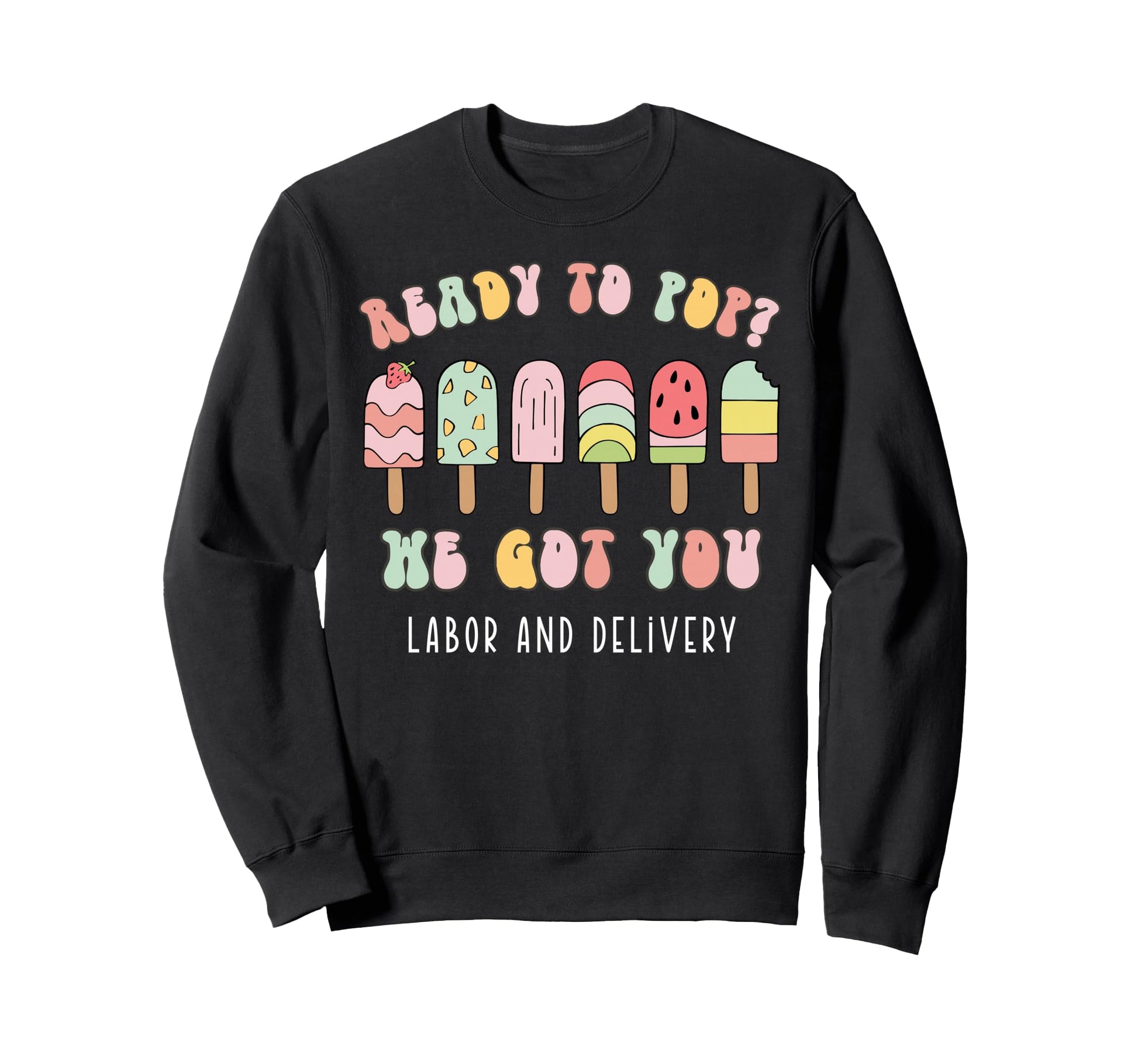 Ready To Pop We Got You Labor And Sweatshirt - Trendy Graphic for Adults - T-Shirt, Sweatshirt, Hoodie