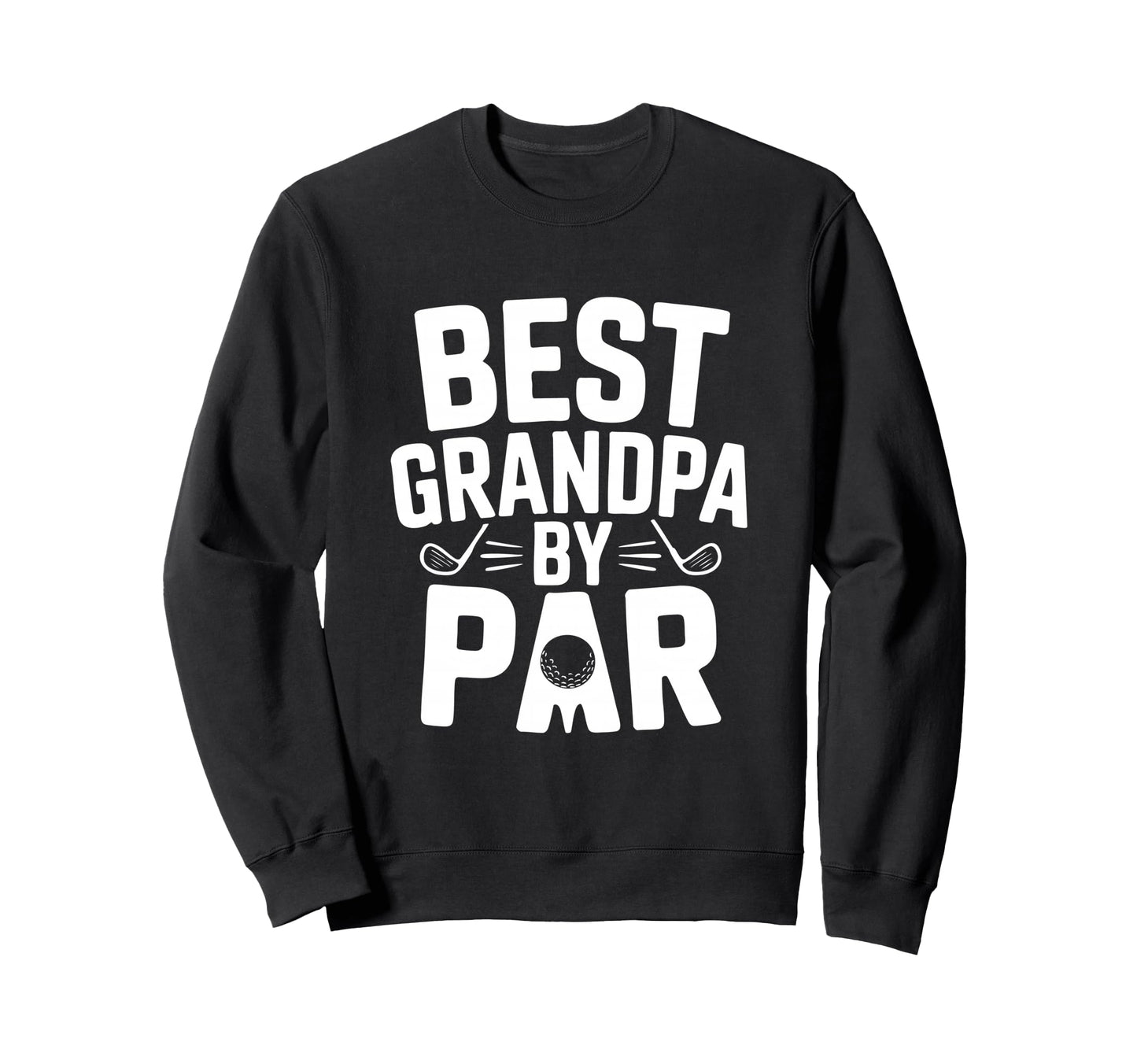 Greatest Grandpa Par Golf Sweatshirt - Casual Everyday Wear Unisex - T-Shirt, Sweatshirt, Hoodie