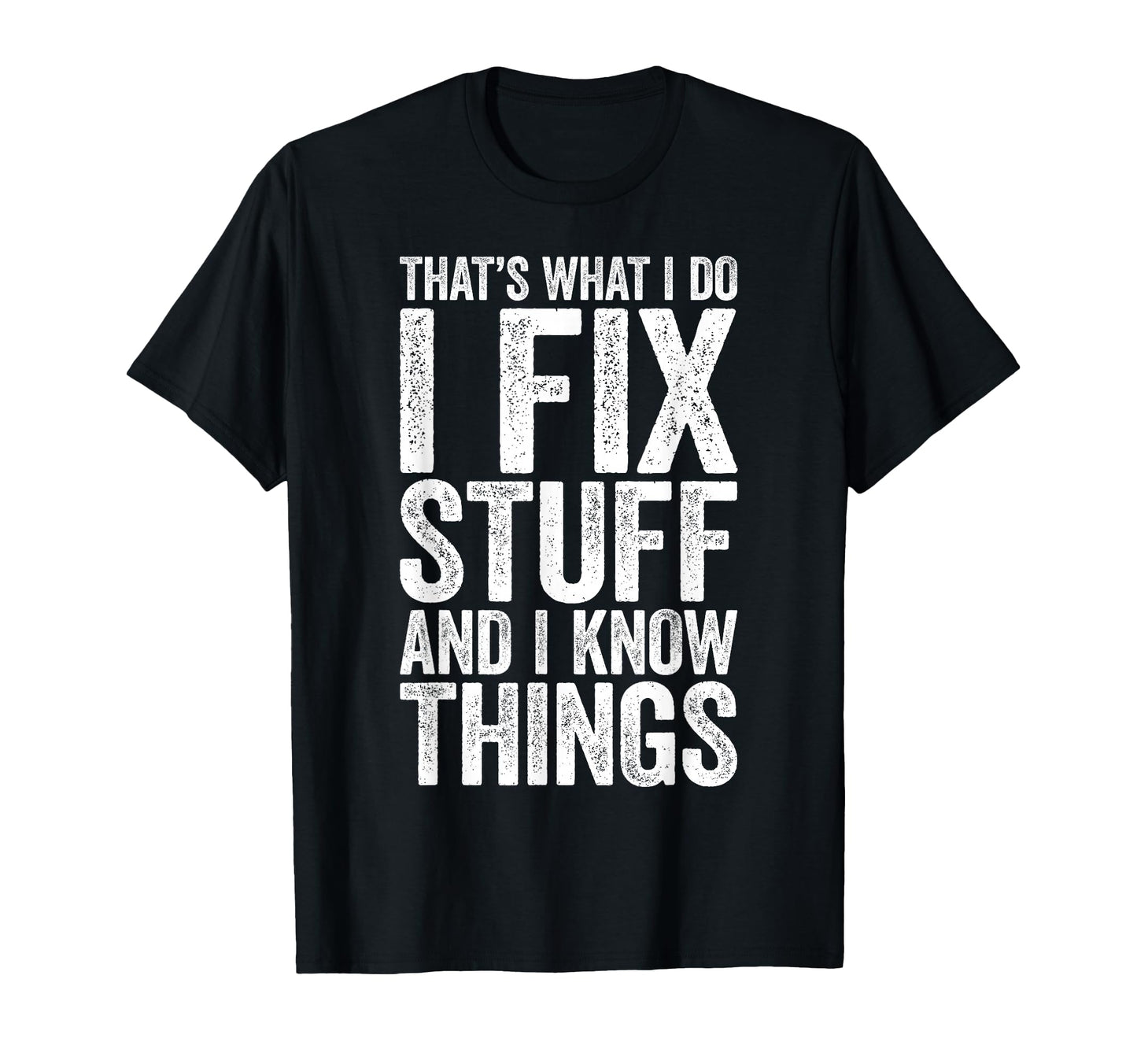 Thats What I Do I Fix Stuff And I T-Shirt - Minimalist Print Men Women - T-Shirt, Sweatshirt, Hoodie