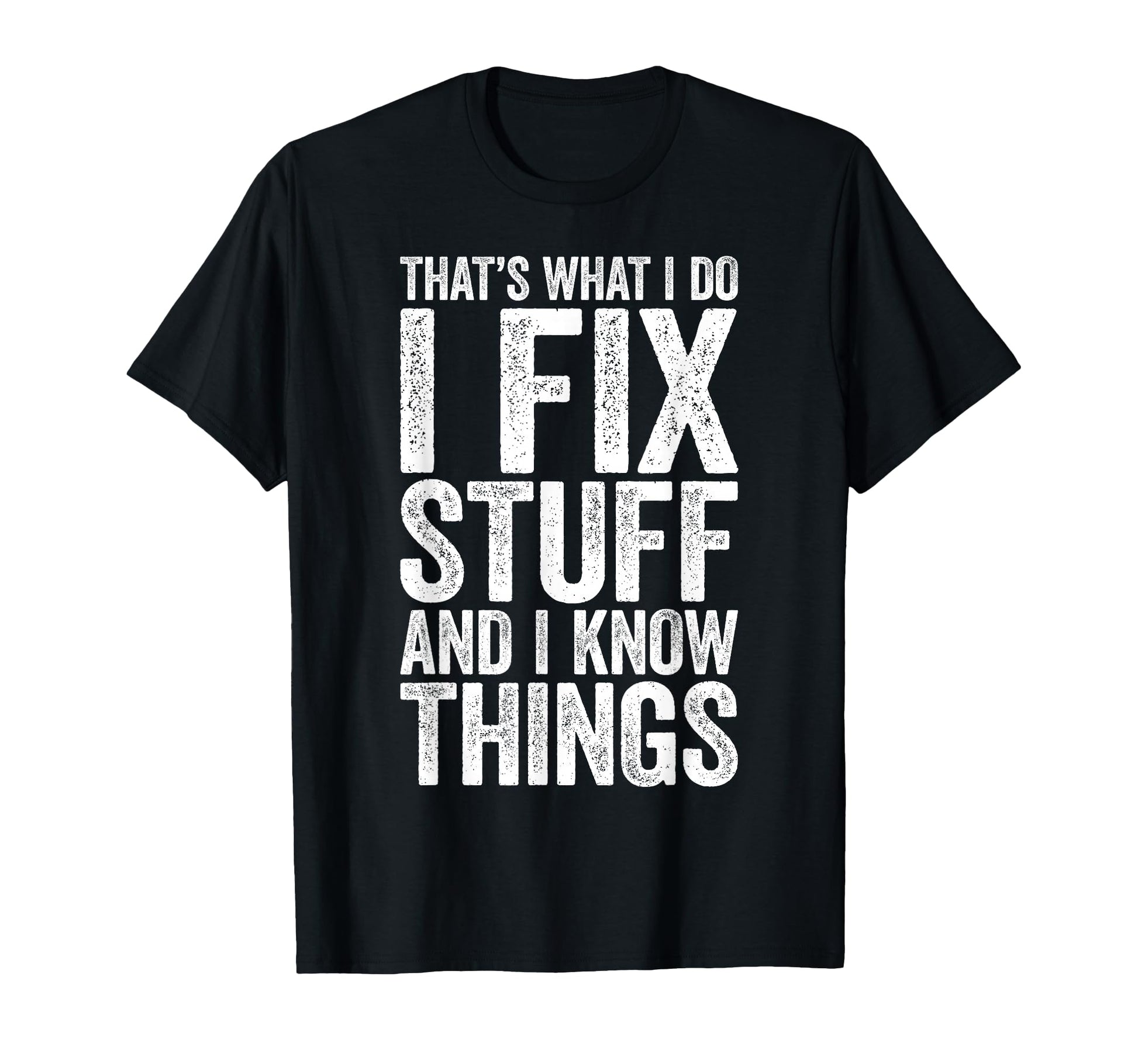 Thats What I Do I Fix Stuff And I T-Shirt - Minimalist Print Men Women - T-Shirt, Sweatshirt, Hoodie