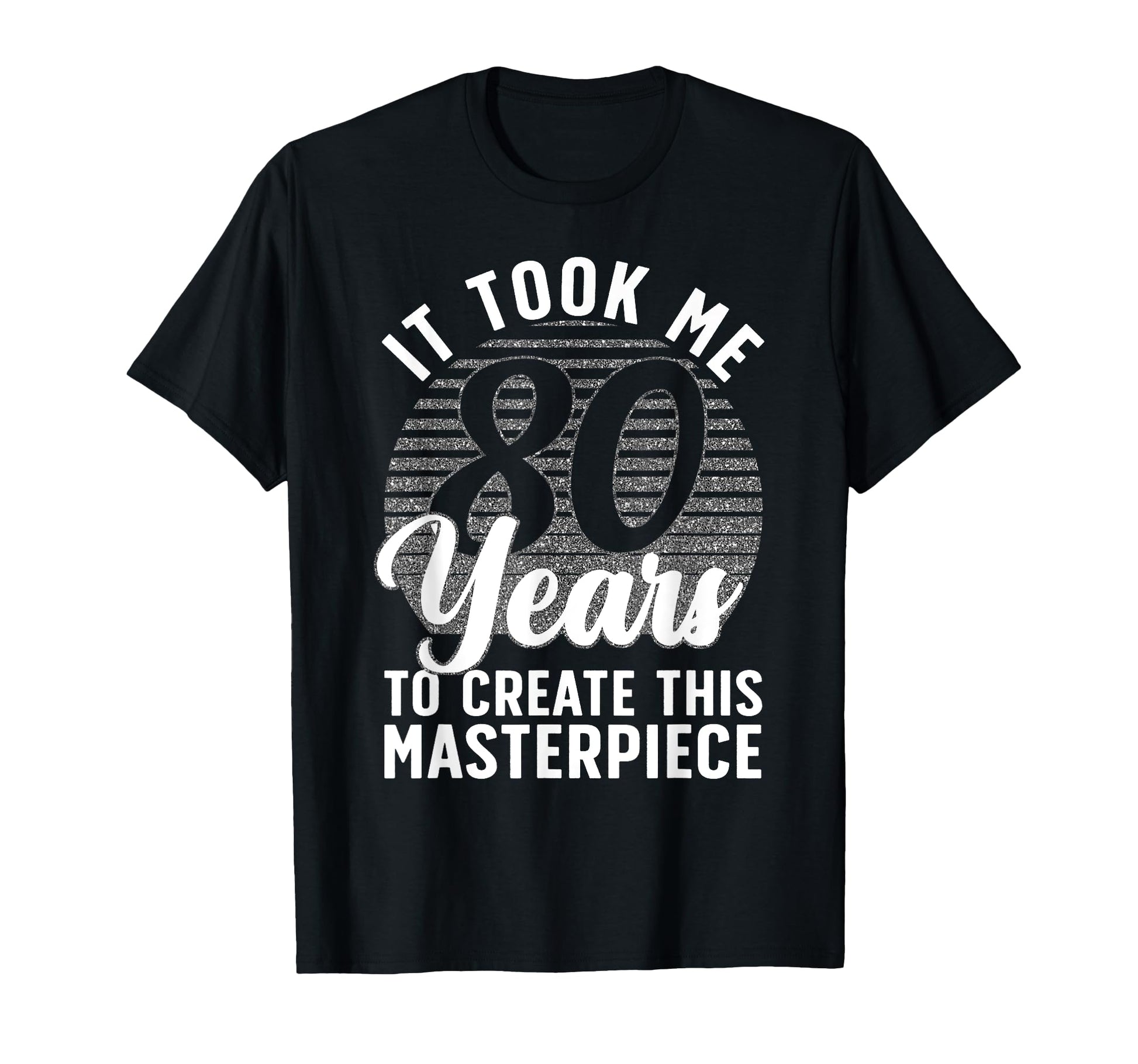 80Th Birthday 80 Year Old Gag T-Shirt - Casual Everyday Wear Unisex - T-Shirt, Sweatshirt, Hoodie
