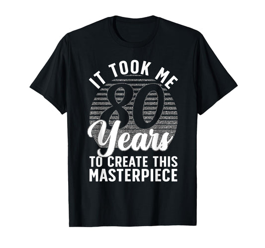 80Th Birthday 80 Year Old Gag T-Shirt - Casual Everyday Wear Unisex - T-Shirt, Sweatshirt, Hoodie