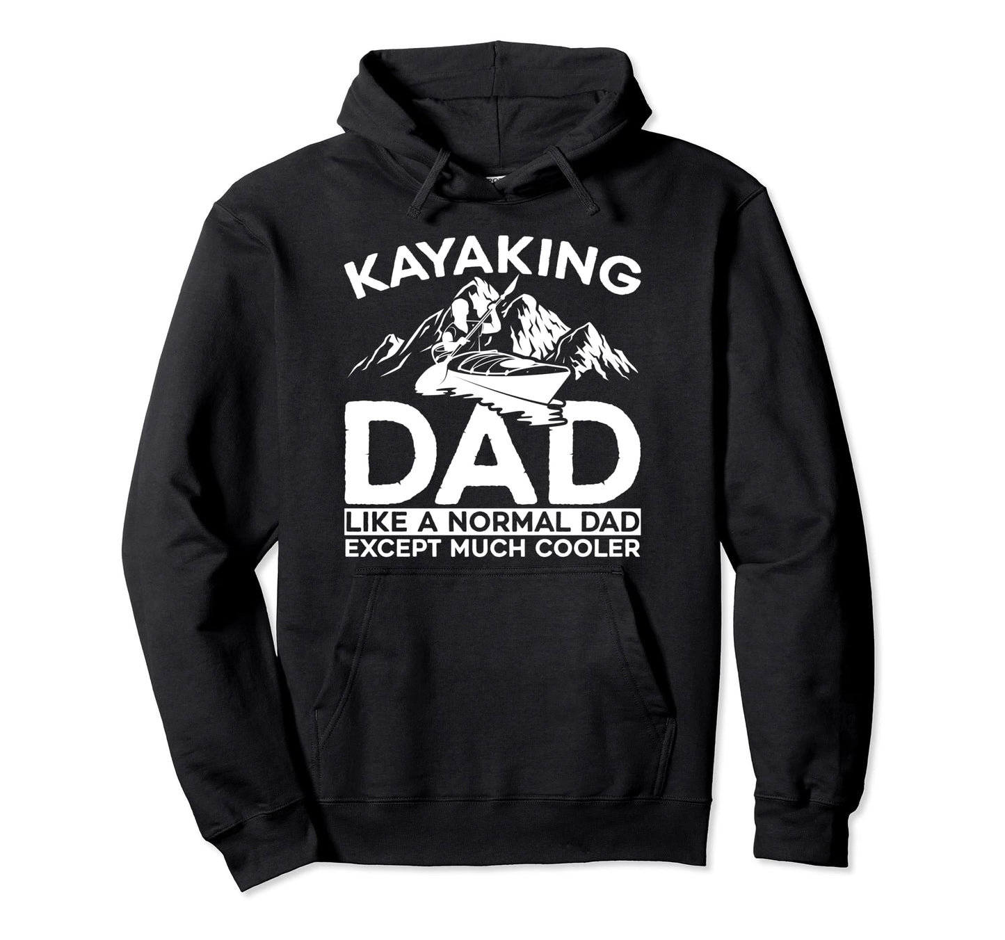 Kayaking Dad Like Normal Dad Except More Hoodie - Graphic Print Men Women - T-Shirt, Sweatshirt, Hoodie