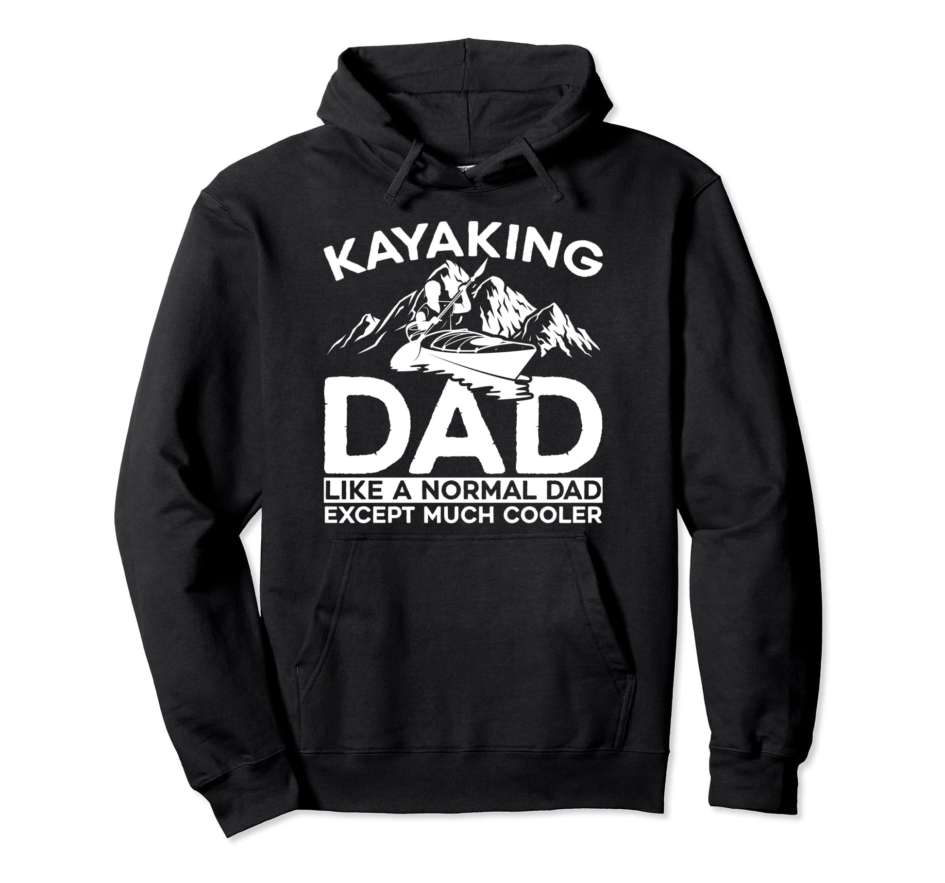 Kayaking Dad Like Normal Dad Except More Hoodie - Graphic Print Men Women - T-Shirt, Sweatshirt, Hoodie