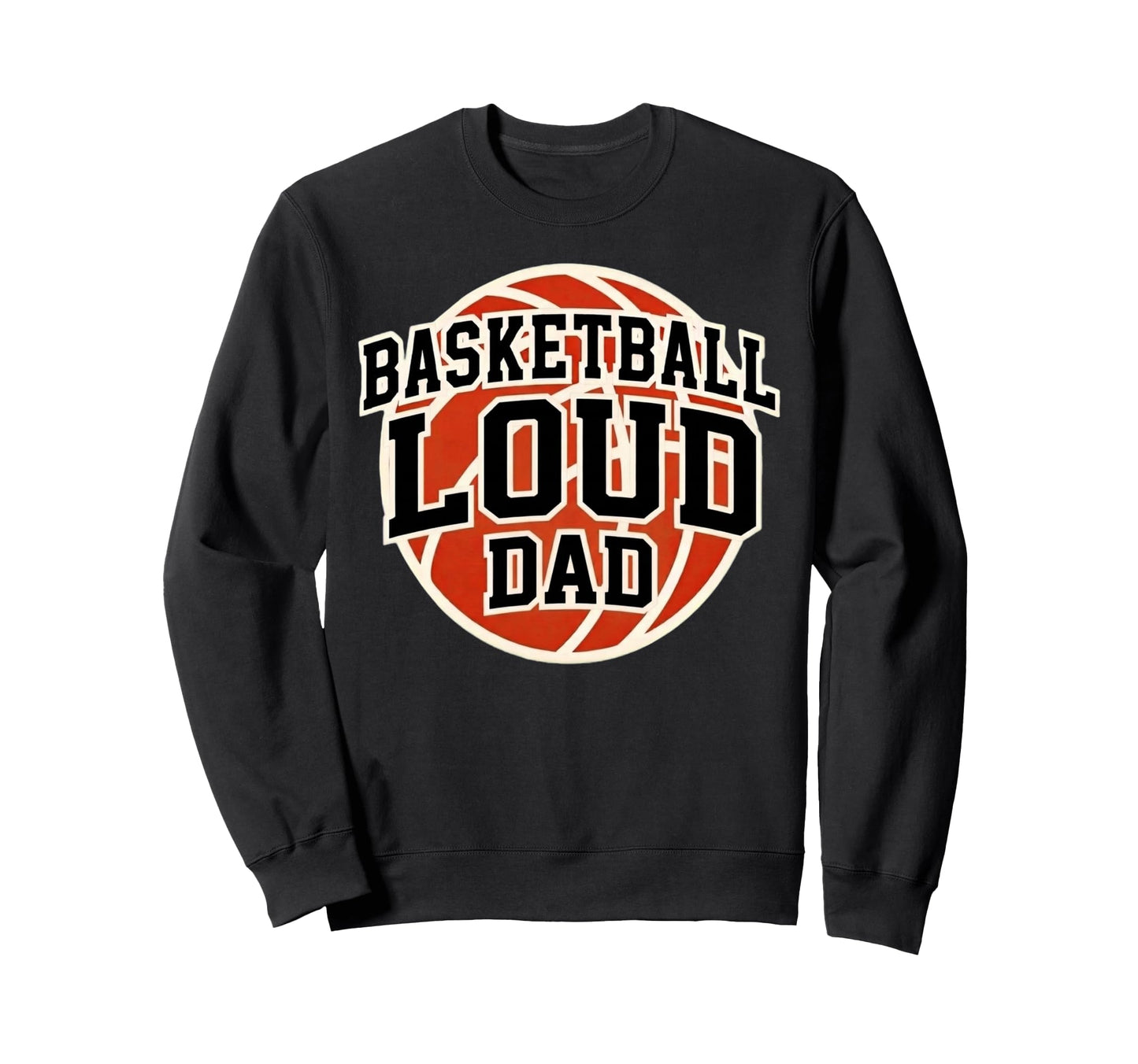 Basketball Loud Dad Game Day Sweatshirt - Minimalist Print Men Women - T-Shirt, Sweatshirt, Hoodie