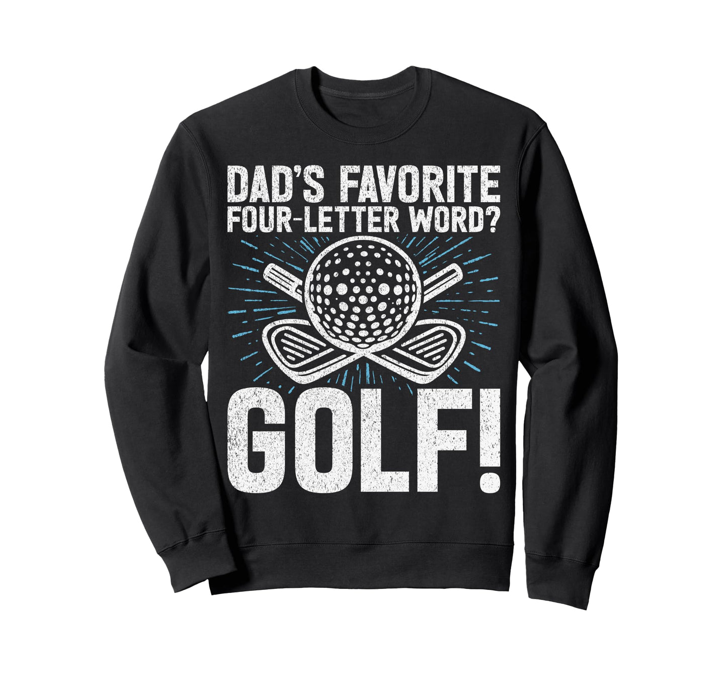 Dads Favorite Four Letter Word Golf Sweatshirt - Trendy Graphic Unisex - T-Shirt, Sweatshirt, Hoodie