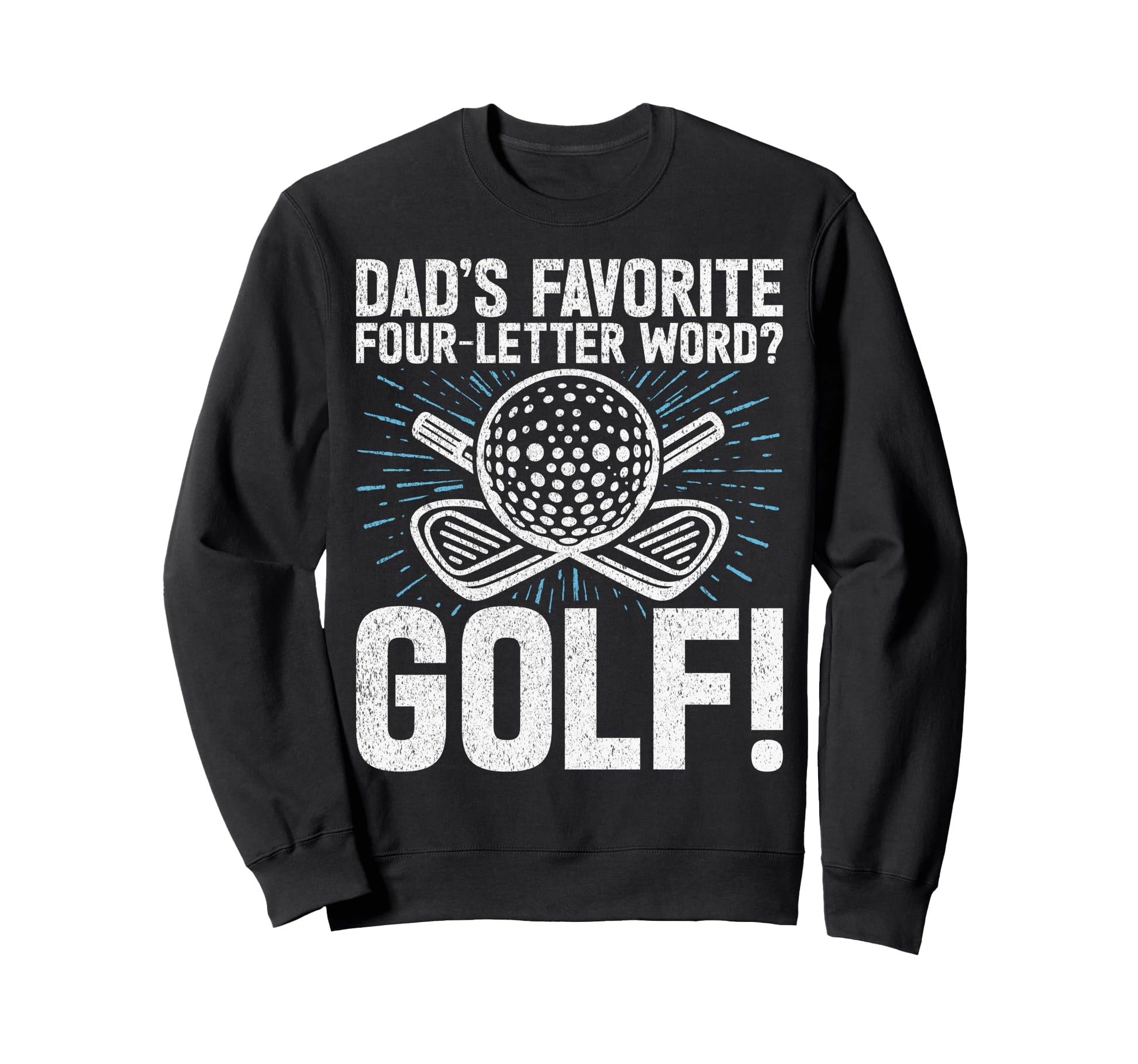 Dads Favorite Four Letter Word Golf Sweatshirt - Trendy Graphic Unisex - T-Shirt, Sweatshirt, Hoodie