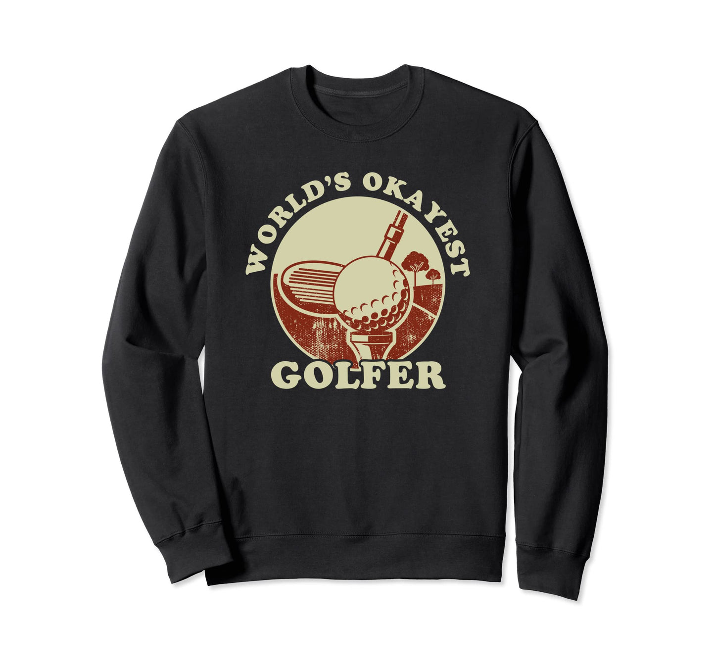 Worlds Okayest Golfer Golf Sweatshirt - Fun Novelty Design for Adults - T-Shirt, Sweatshirt, Hoodie