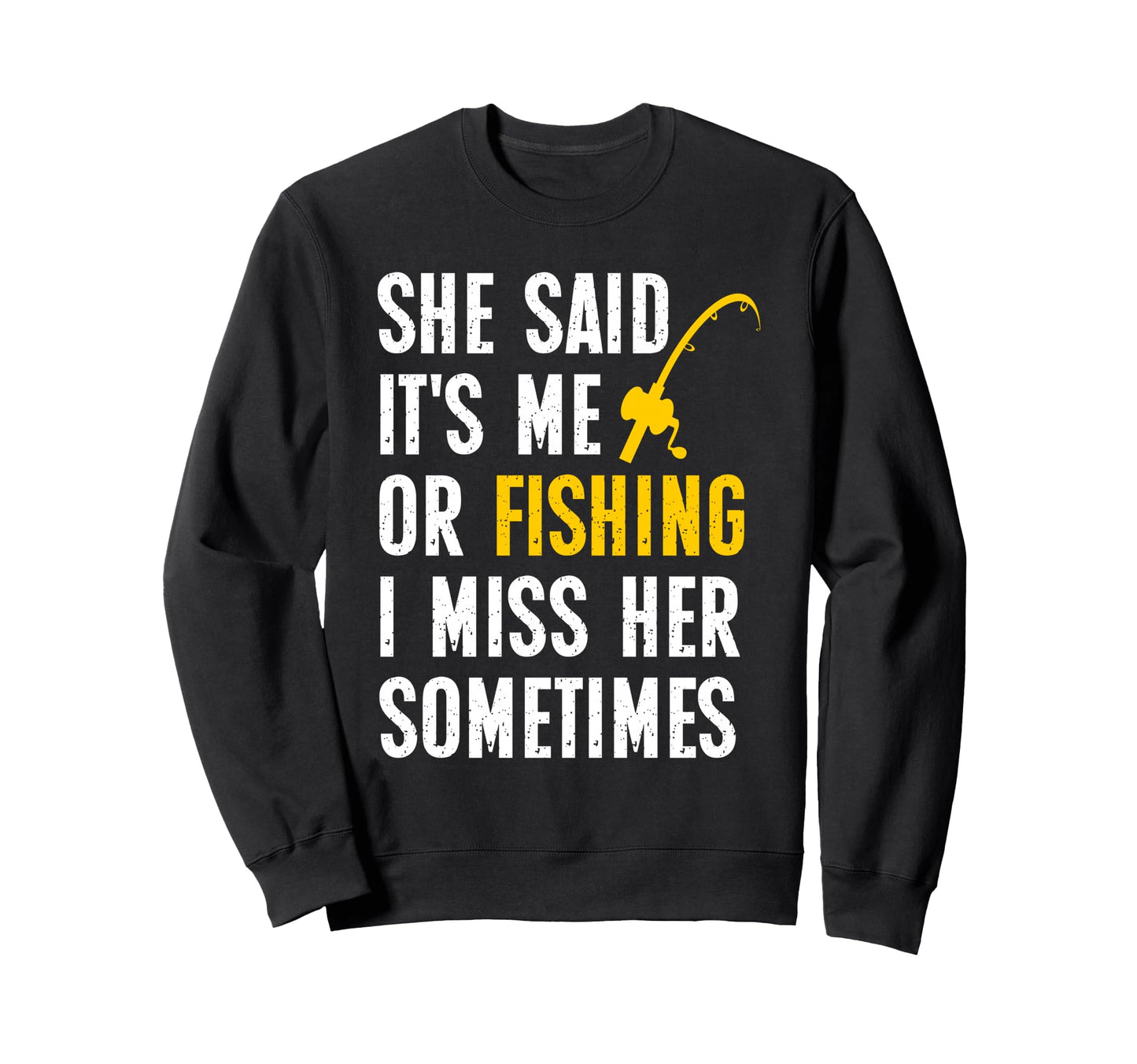 Fish She Said Me Or Fishing Fun Sweatshirt - Novelty Apparel Men Women - T-Shirt, Sweatshirt, Hoodie