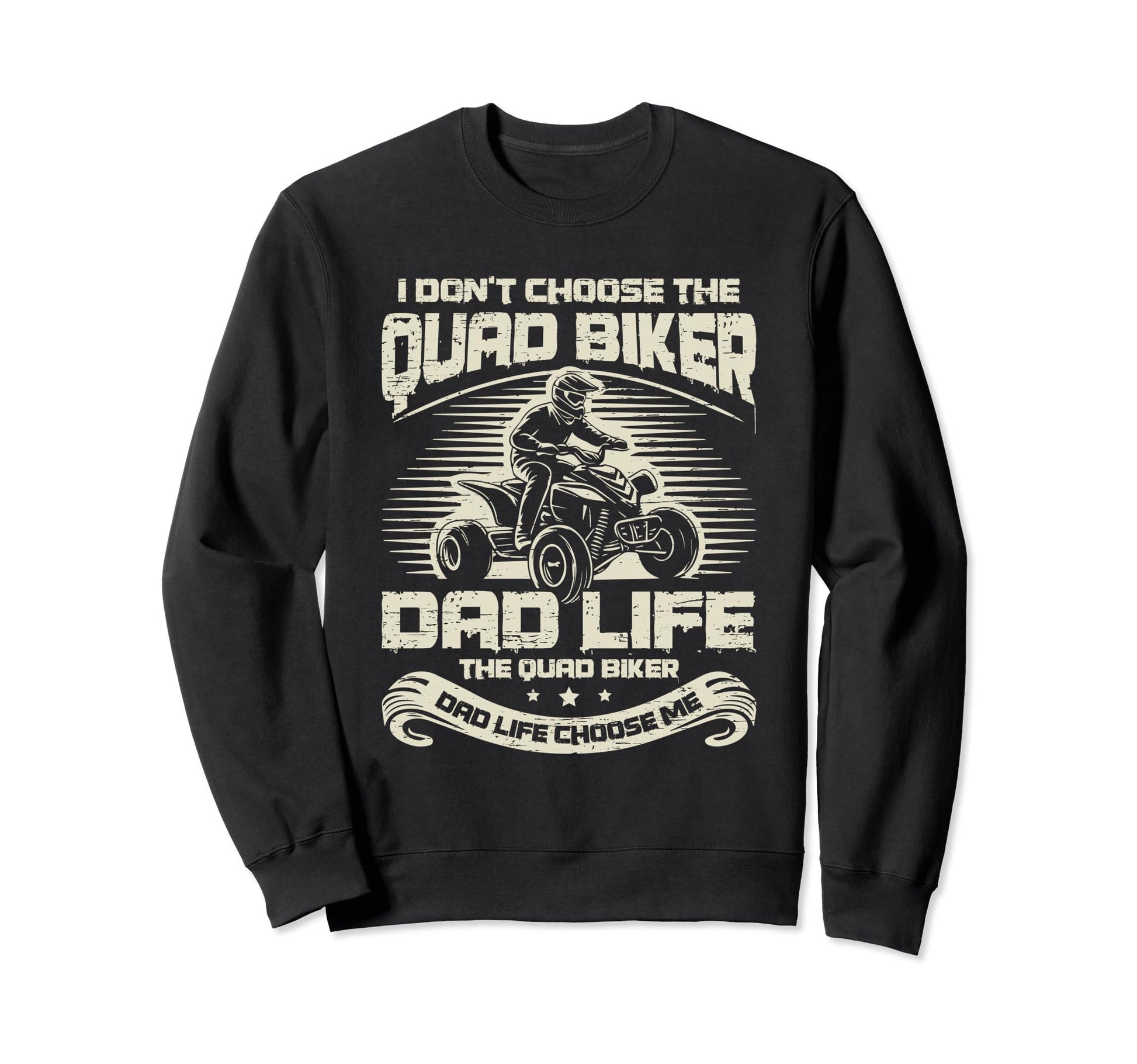 I Dont Choose Quad Biker Dad Life Sweatshirt - Novelty Apparel for Adults - T-Shirt, Sweatshirt, Hoodie