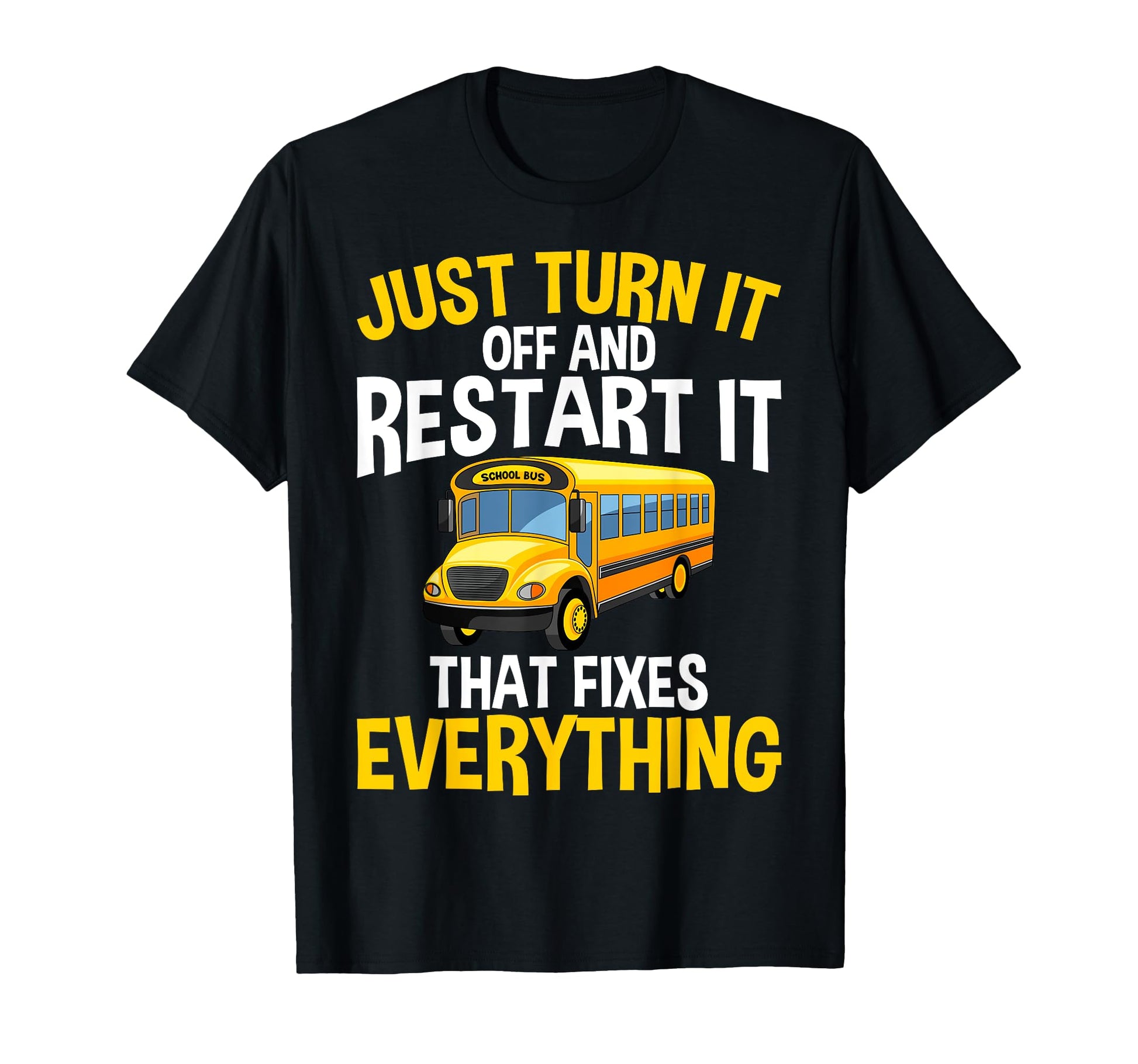 Just Turn It Off And Restart It Funny T-Shirt - Trendy Graphic Unisex - T-Shirt, Sweatshirt, Hoodie