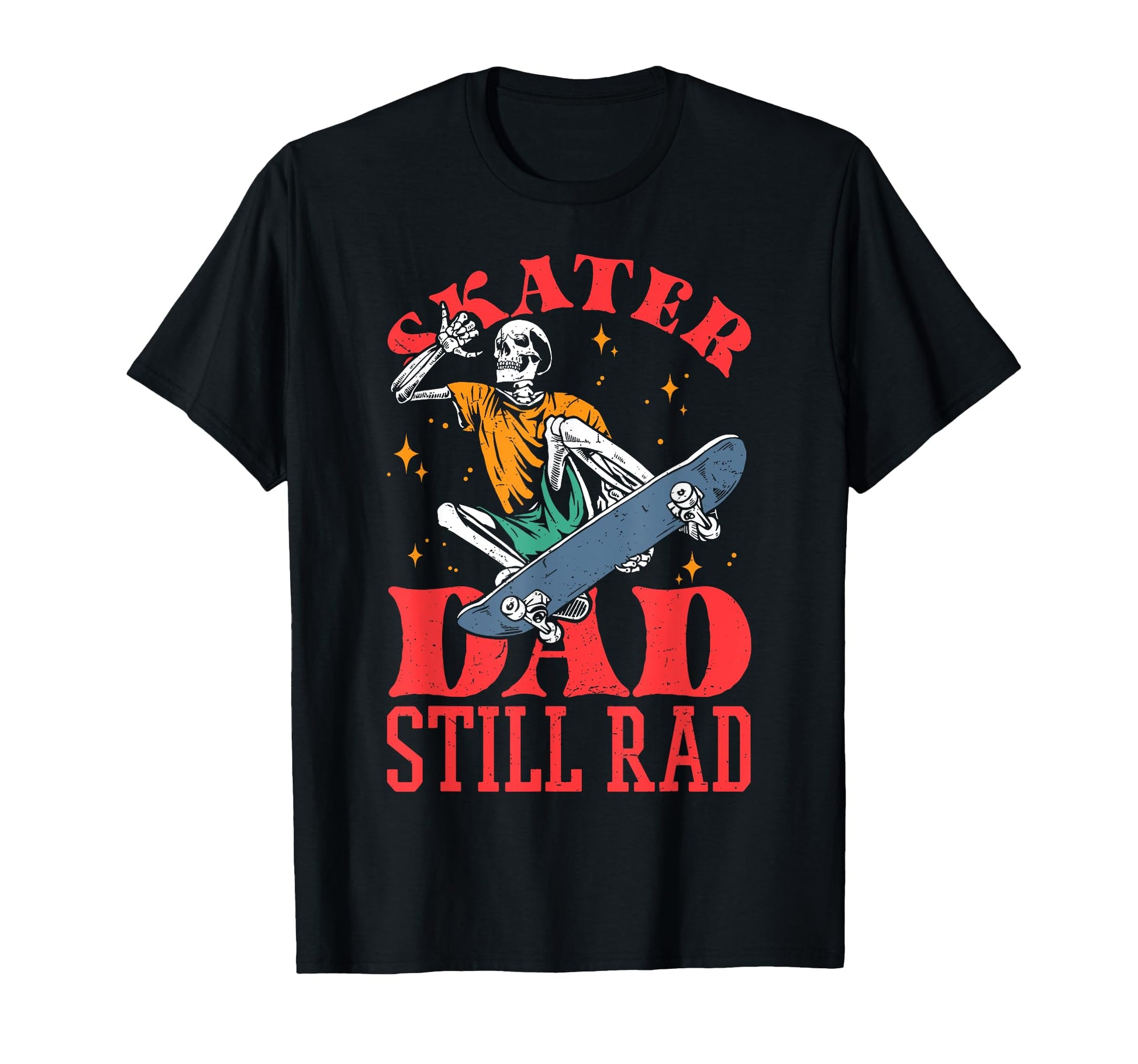 Skater Dad Still Rad Skeleton Skate T-Shirt - Novelty Apparel Men Women - T-Shirt, Sweatshirt, Hoodie