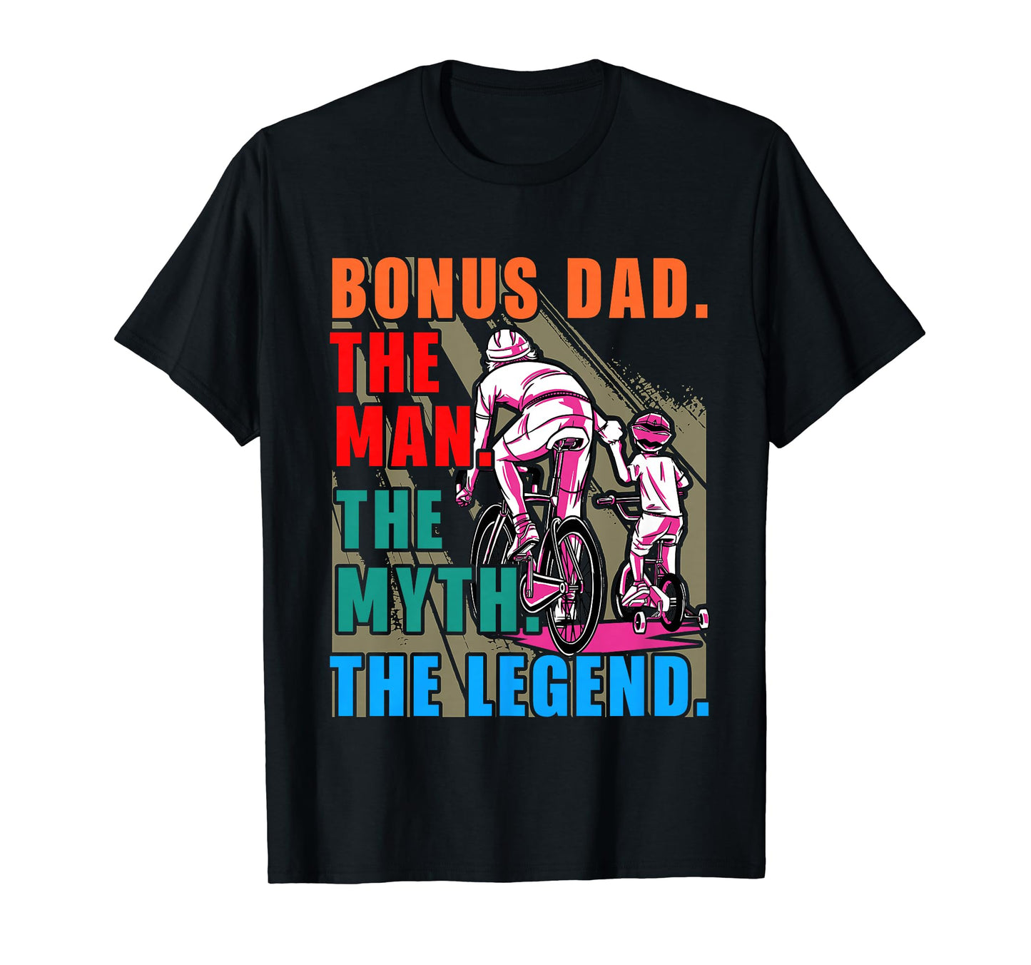 Bonus Dad Myth Legend Fathers Day T-Shirt - Casual Everyday Wear Unisex - T-Shirt, Sweatshirt, Hoodie