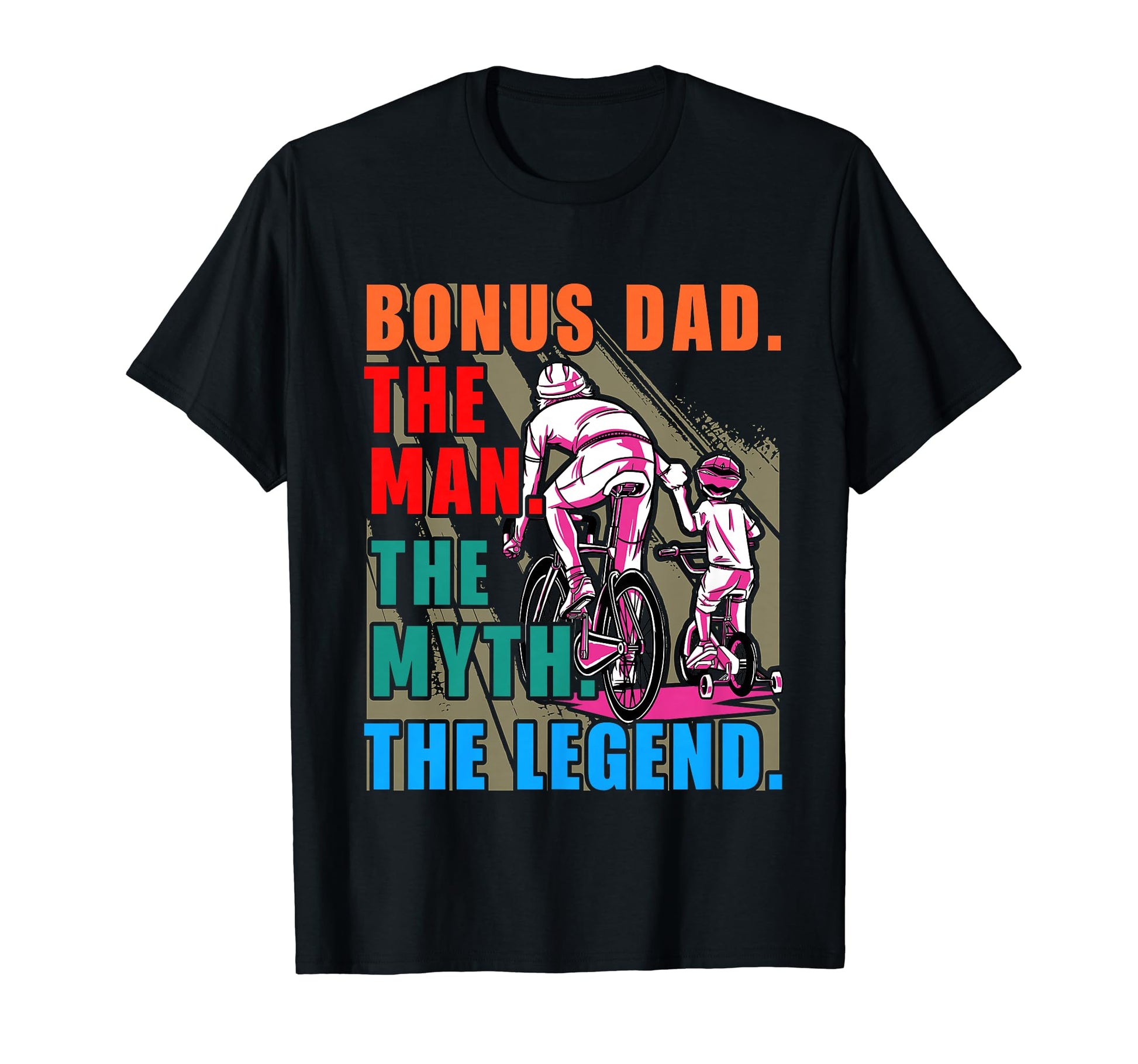 Bonus Dad Myth Legend Fathers Day T-Shirt - Casual Everyday Wear Unisex - T-Shirt, Sweatshirt, Hoodie