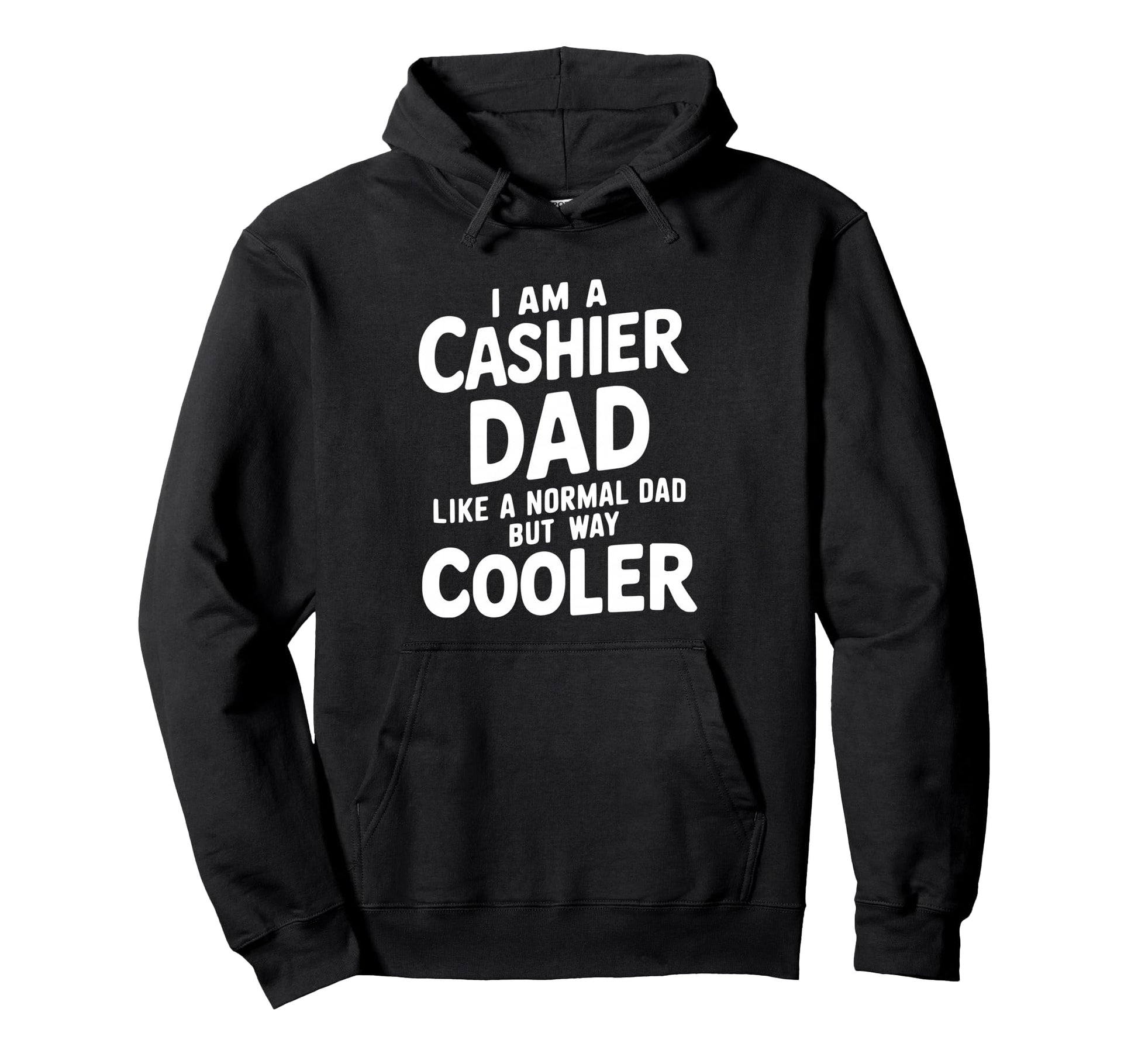 I Am Cashier Dad Like Normal Dad Hoodie - Fun Novelty Design for Adults - T-Shirt, Sweatshirt, Hoodie