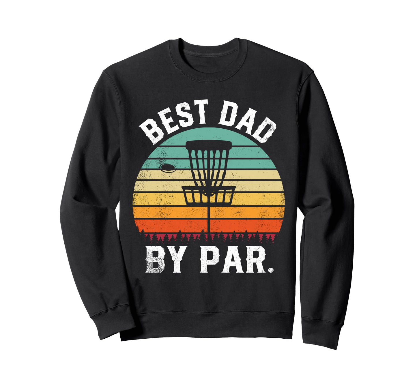 Disc Golf Best Dad Par Fathers Day Sweatshirt - Custom Art Print Unisex - T-Shirt, Sweatshirt, Hoodie