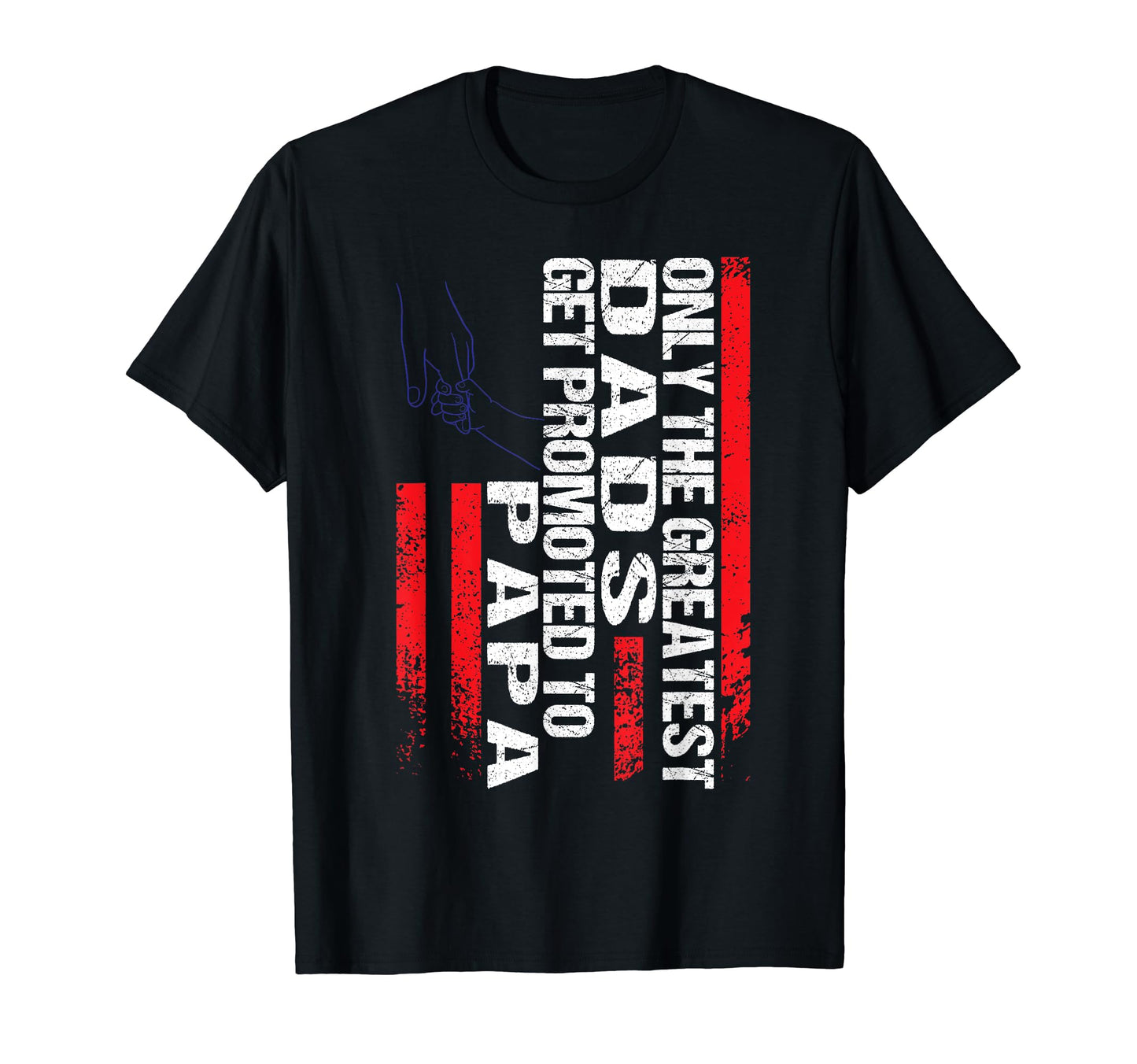 Only Greatest Dads Get Promoted To Papa T-Shirt - Trendy Graphic Unisex - T-Shirt, Sweatshirt, Hoodie