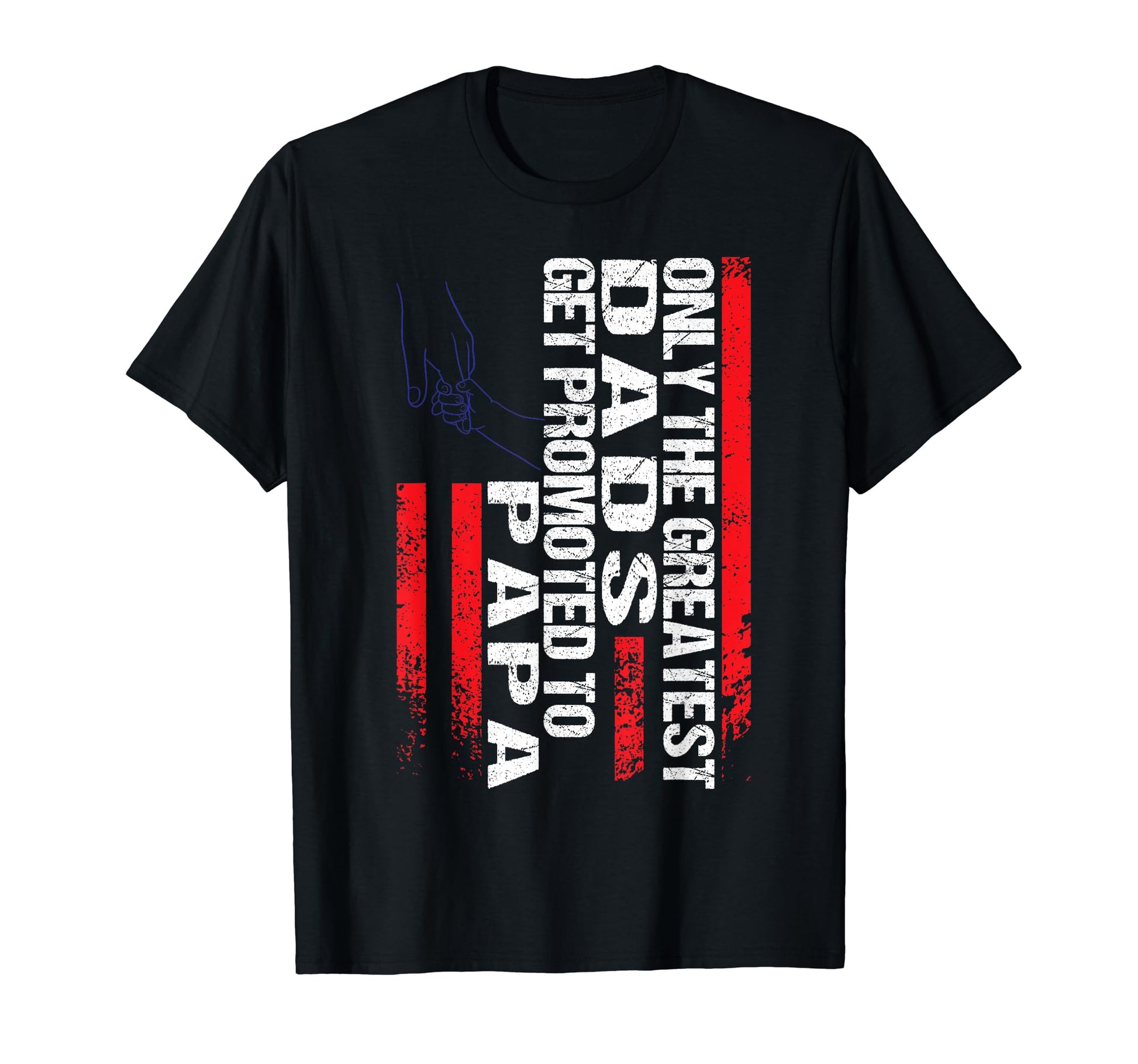 Only Greatest Dads Get Promoted To Papa T-Shirt - Trendy Graphic Unisex - T-Shirt, Sweatshirt, Hoodie