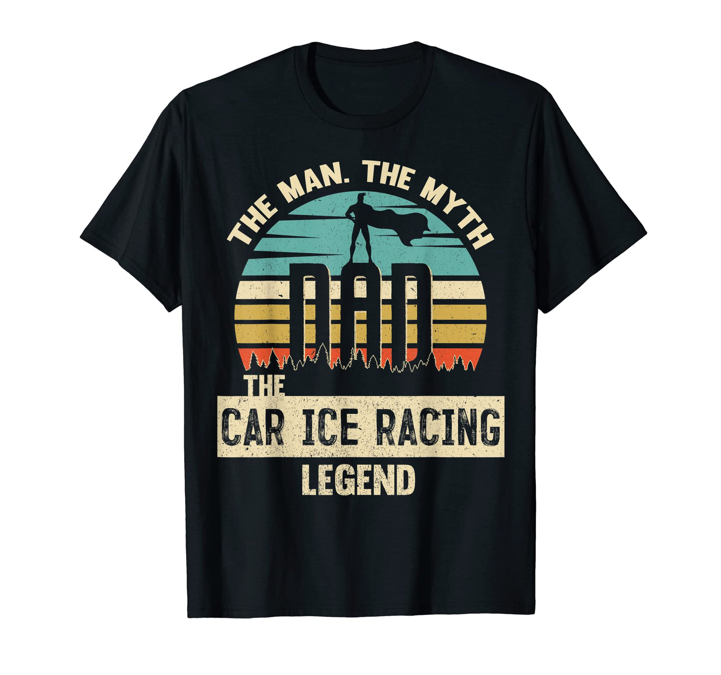 Myth Legend Dad Car Ice Racing T-Shirt - Unique Graphic Men Women - T-Shirt, Sweatshirt, Hoodie