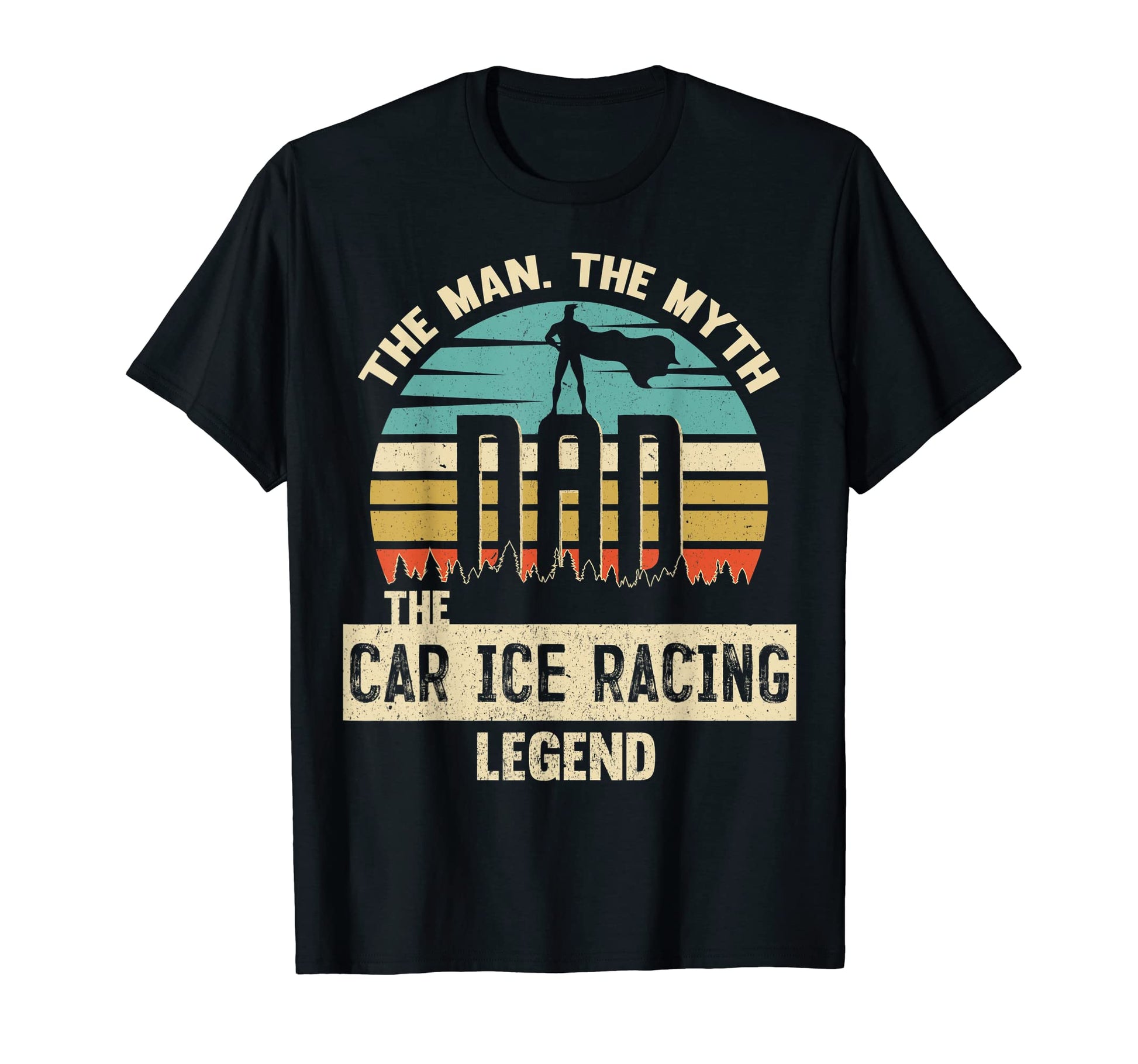 Myth Legend Dad Car Ice Racing T-Shirt - Unique Graphic Men Women - T-Shirt, Sweatshirt, Hoodie