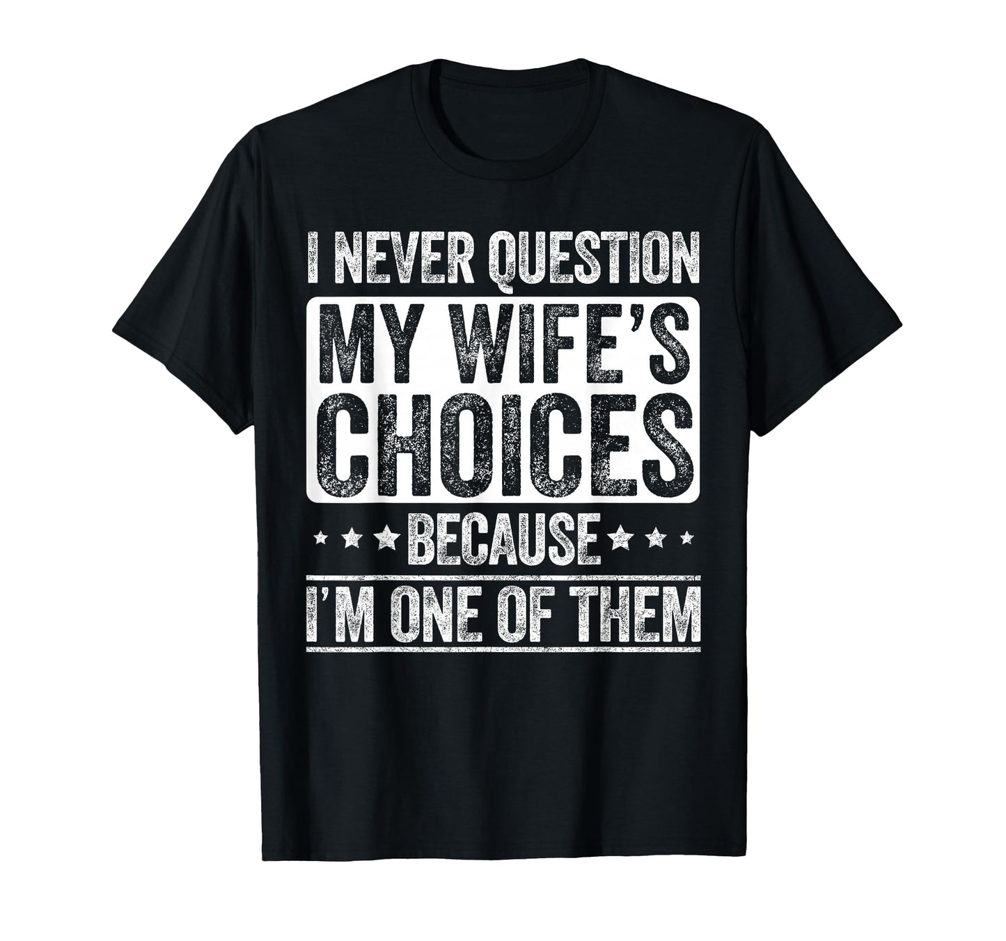 I Never Question My Wifes Choices T-Shirt - Trendy Graphic for Adults - T-Shirt, Sweatshirt, Hoodie