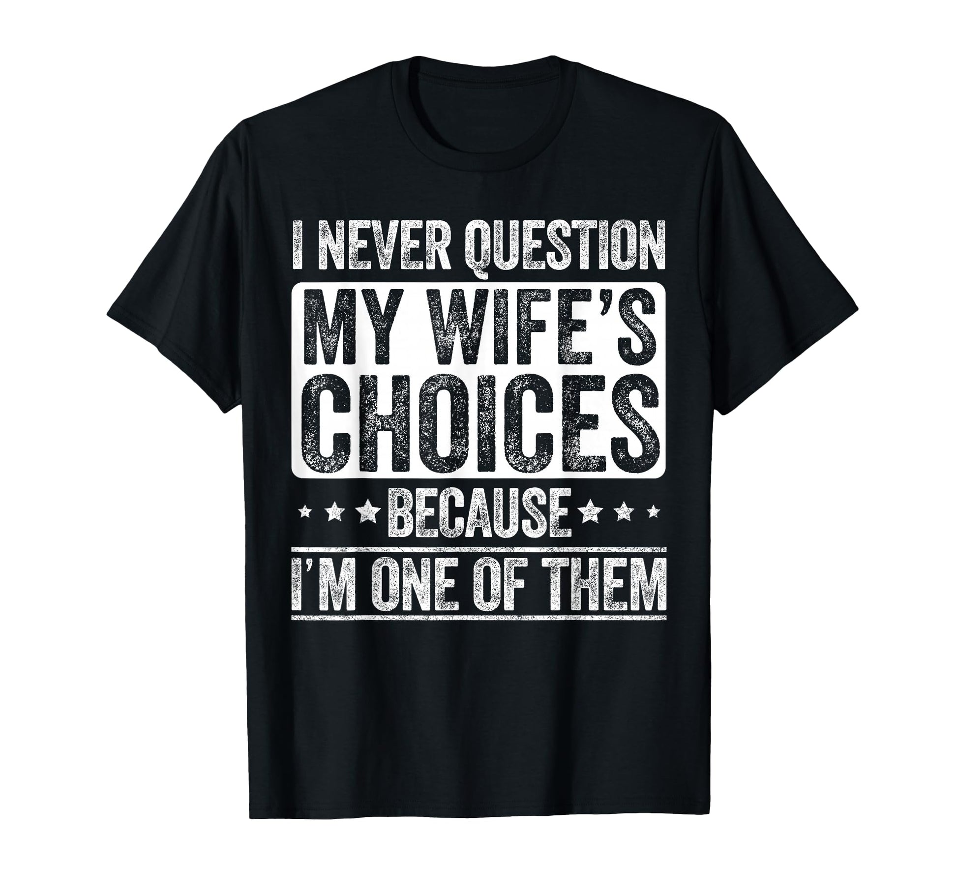 I Never Question My Wifes Choices T-Shirt - Trendy Graphic for Adults - T-Shirt, Sweatshirt, Hoodie