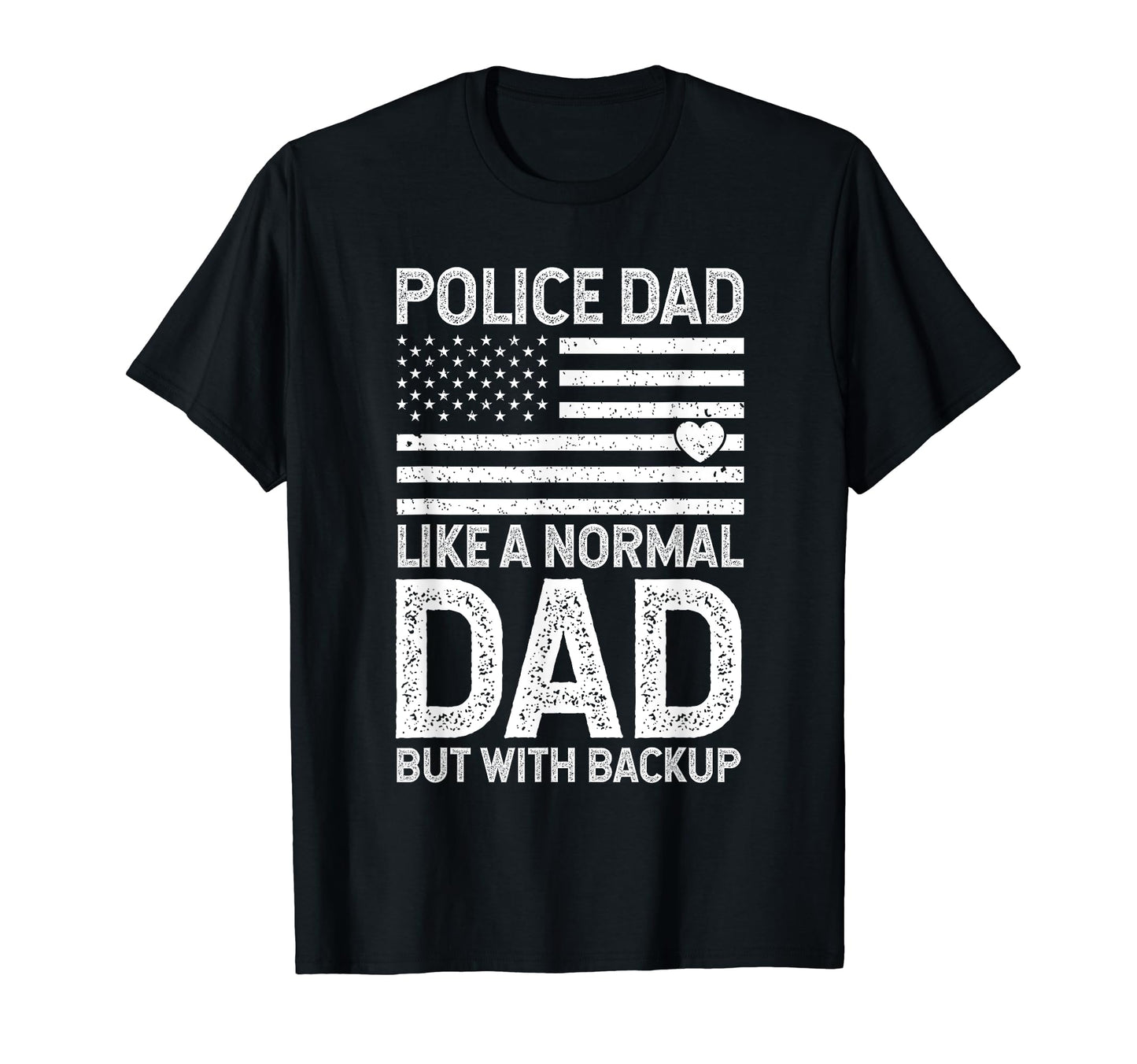 Police Dad Like Normal Dad But Backup T-Shirt - Streetwear Style Men Women - T-Shirt, Sweatshirt, Hoodie