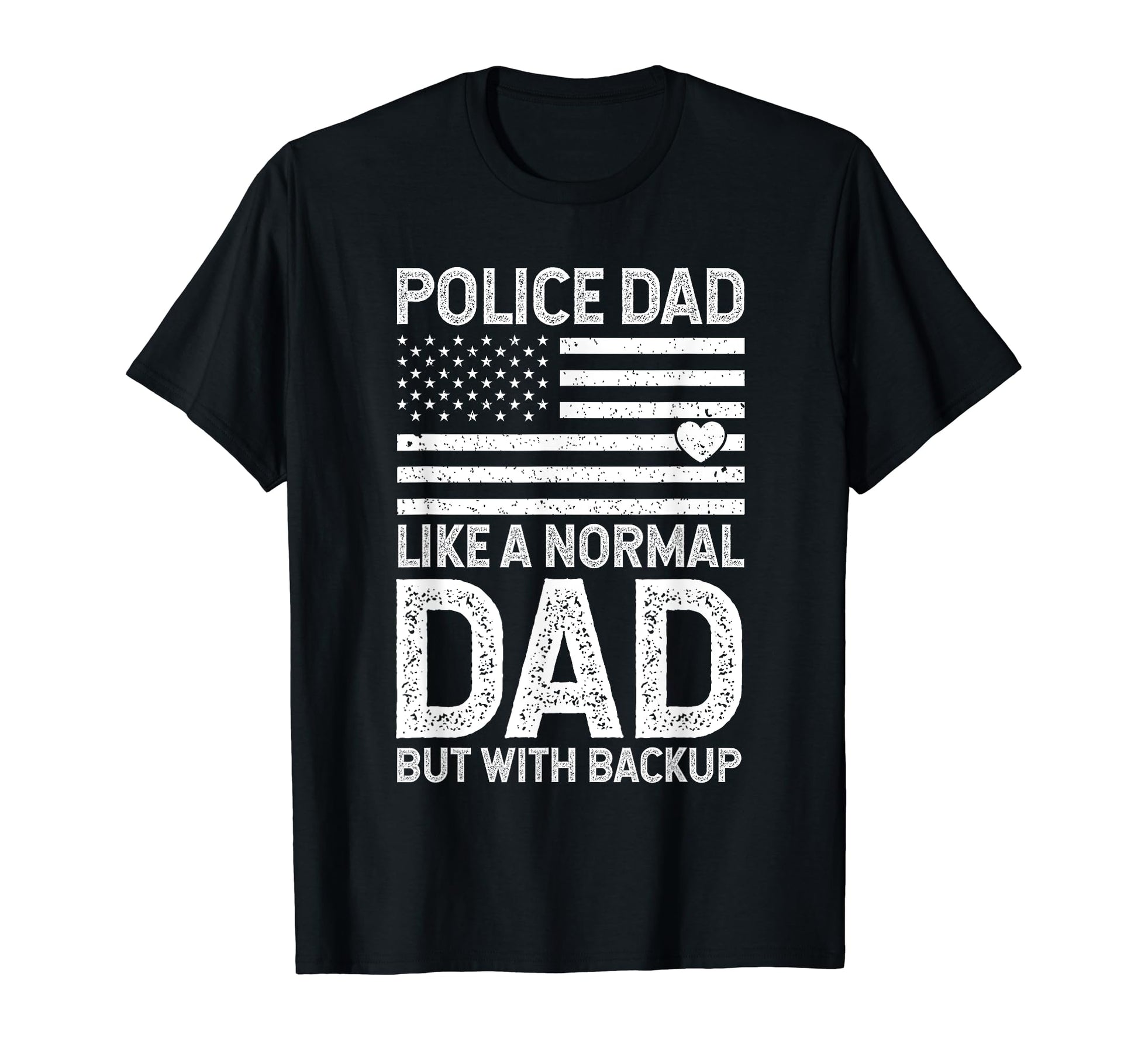 Police Dad Like Normal Dad But Backup T-Shirt - Streetwear Style Men Women - T-Shirt, Sweatshirt, Hoodie