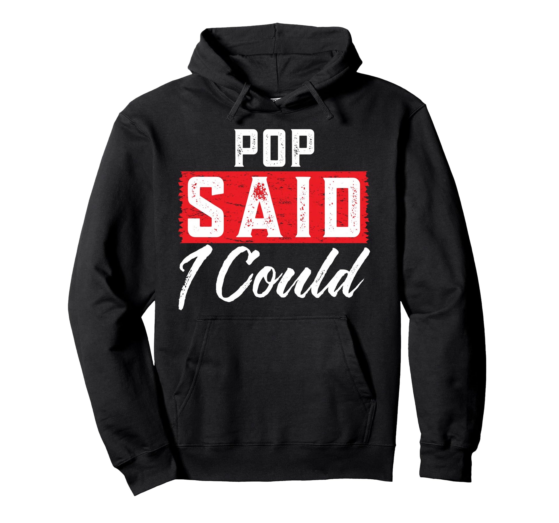 Pop Said I Could Family Member Pops Hoodie - Custom Art Print for Adults - T-Shirt, Sweatshirt, Hoodie