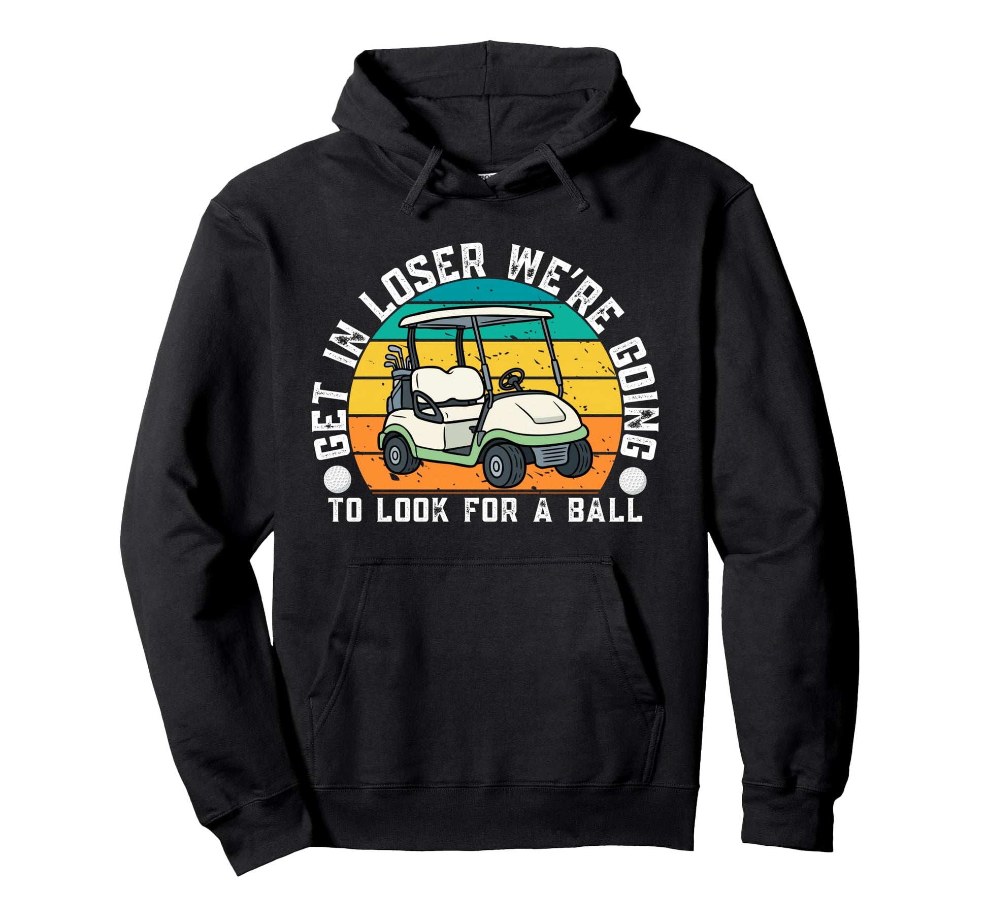 Golf Sports Funny Were Going To Your Hoodie - Minimalist Print for Adults - T-Shirt, Sweatshirt, Hoodie