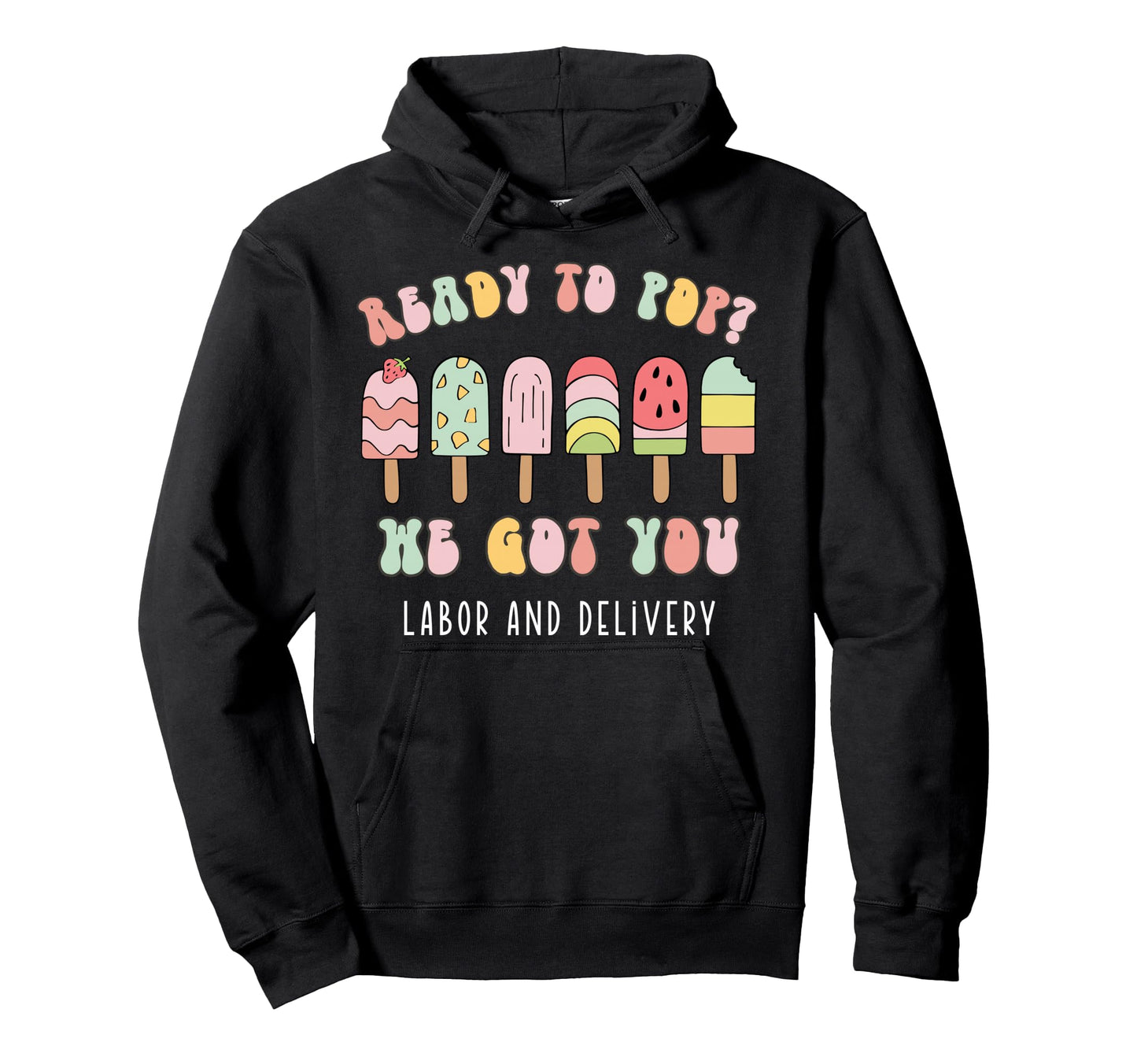 Ready To Pop We Got You Labor And Hoodie - Custom Art Print Men Women - T-Shirt, Sweatshirt, Hoodie