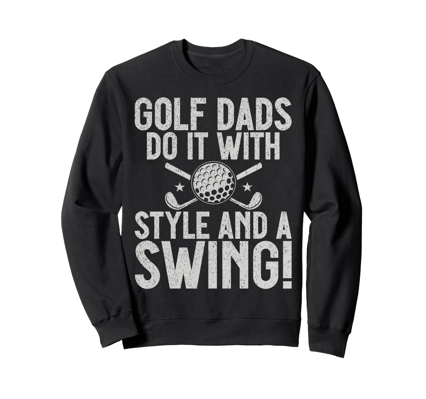 Golf Dads Do It And Swing Golf Dad Sweatshirt - Custom Art Print for Adults - T-Shirt, Sweatshirt, Hoodie