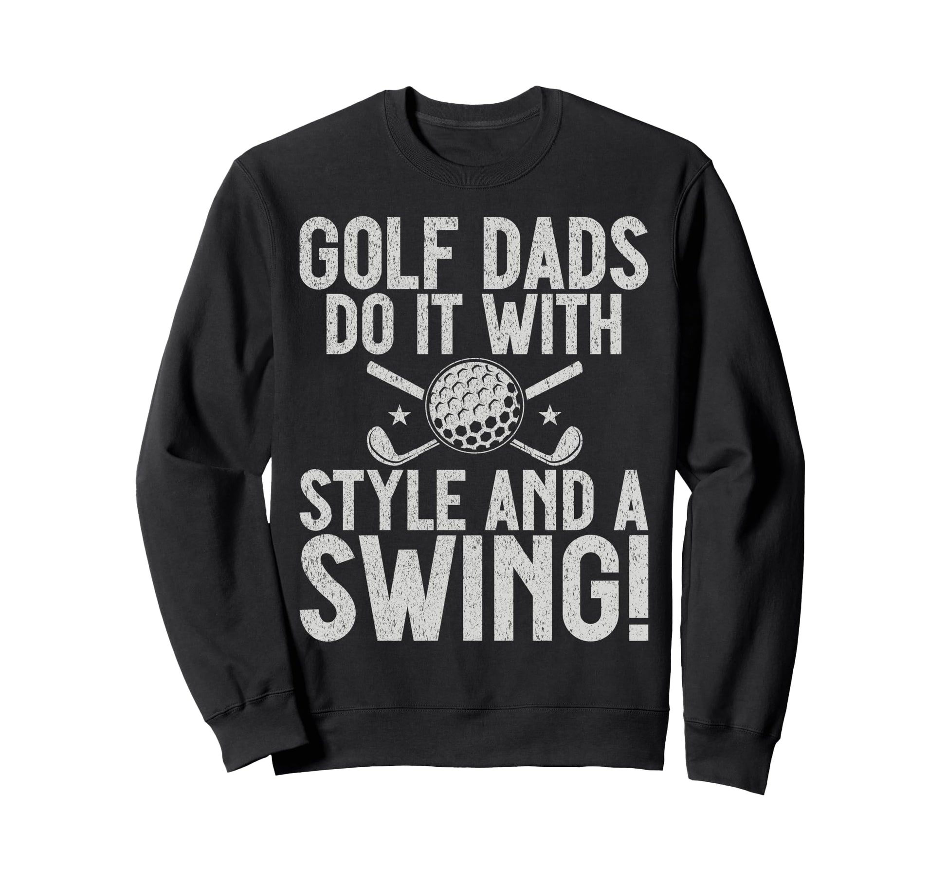 Golf Dads Do It And Swing Golf Dad Sweatshirt - Custom Art Print for Adults - T-Shirt, Sweatshirt, Hoodie