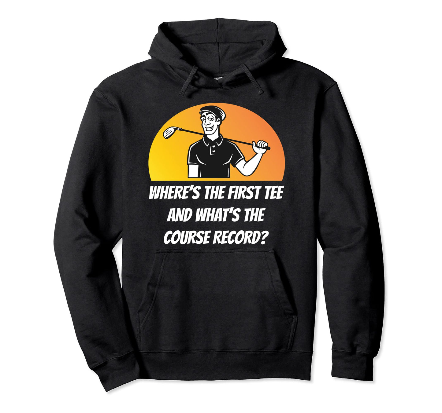 Mens Golf Funny Golfer First Golf Hoodie - Fun Novelty Design Men Women - T-Shirt, Sweatshirt, Hoodie