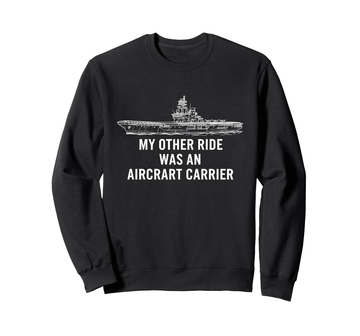 My Other Ride Was Aircraft Carrier Sweatshirt - Unique Graphic Men Women - T-Shirt, Sweatshirt, Hoodie