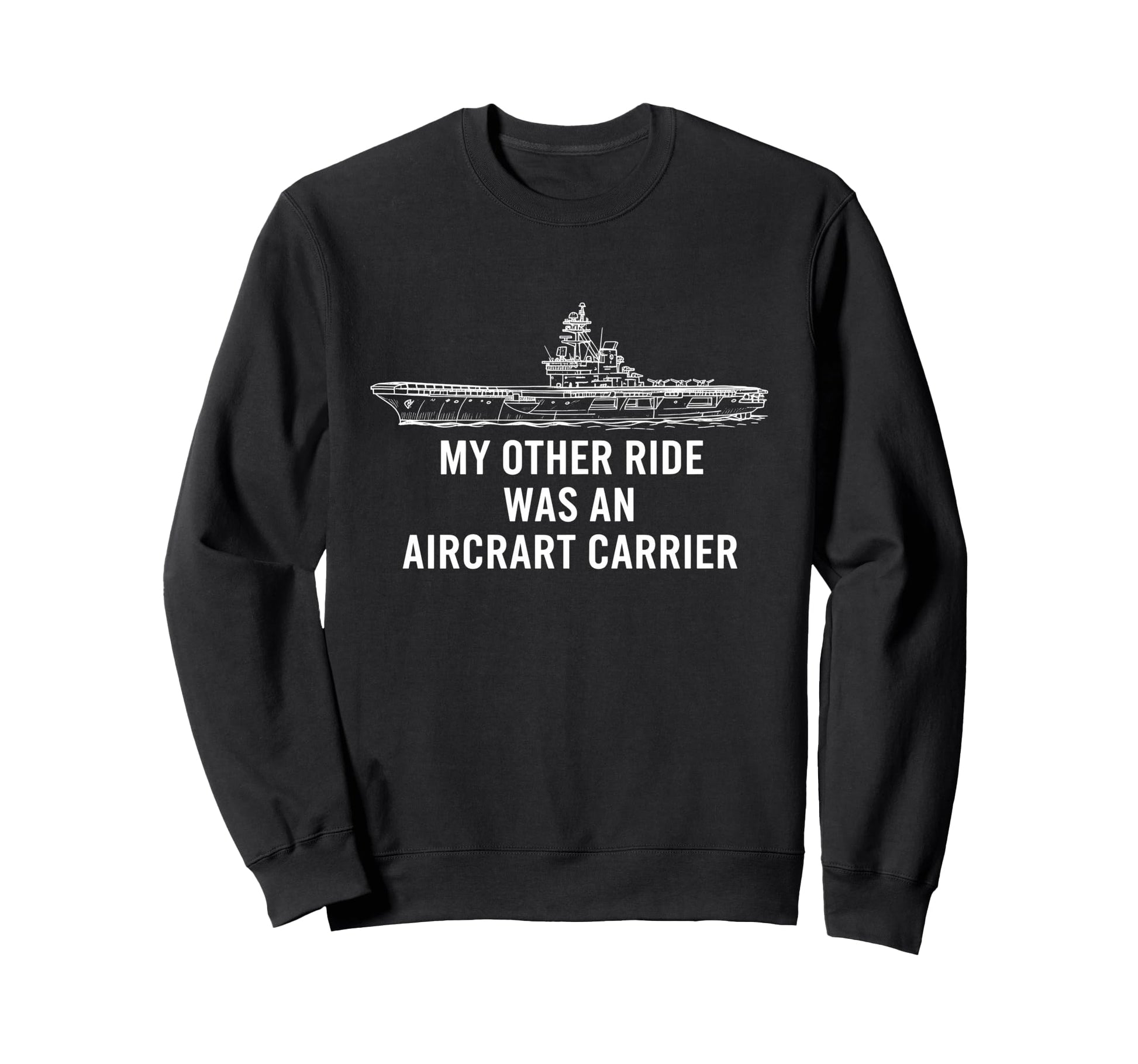 My Other Ride Was Aircraft Carrier Sweatshirt - Unique Graphic Men Women - T-Shirt, Sweatshirt, Hoodie