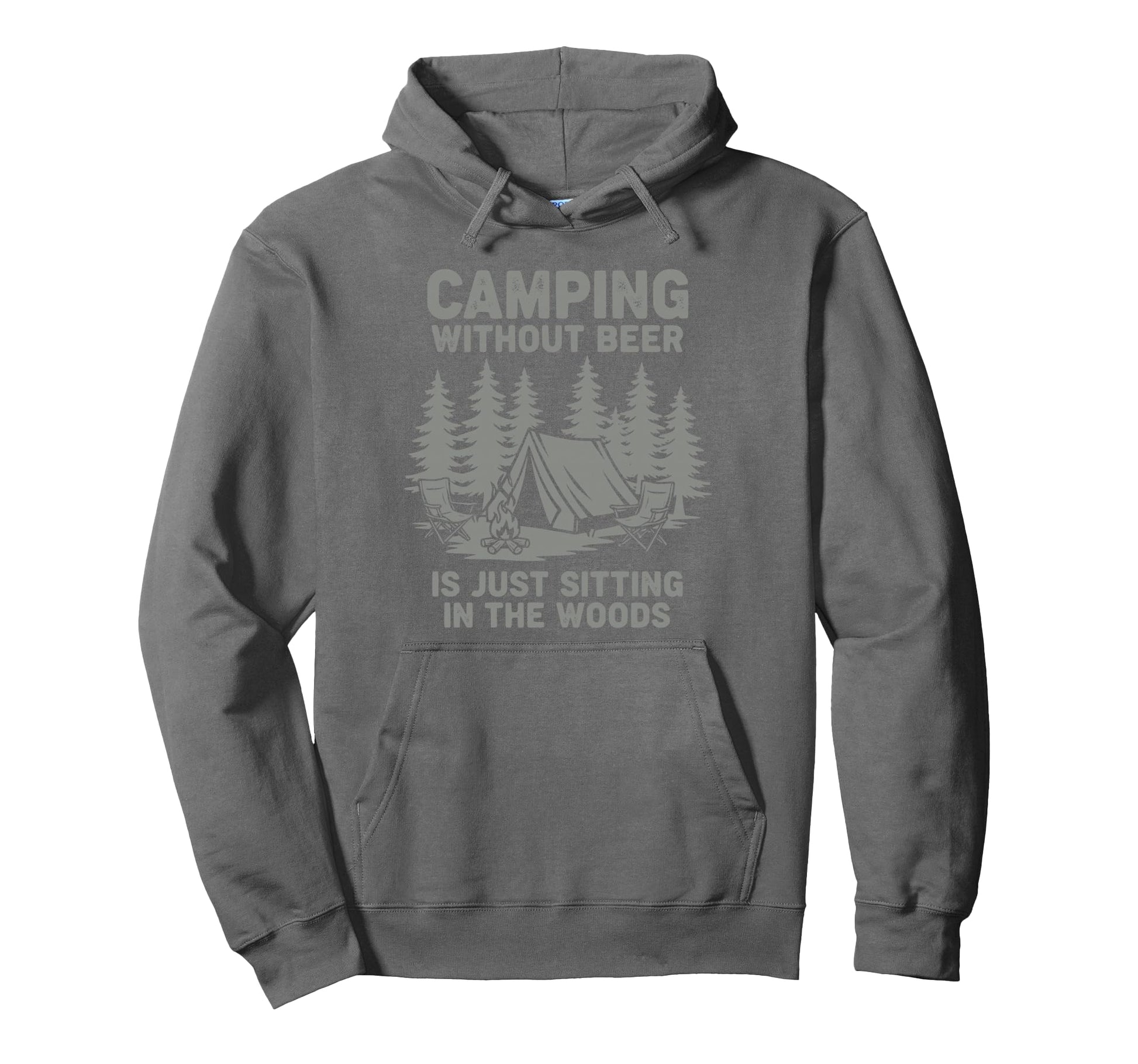 Camping Without Beer Is Just Sitting Woods Hoodie - Trendy Graphic Unisex - T-Shirt, Sweatshirt, Hoodie