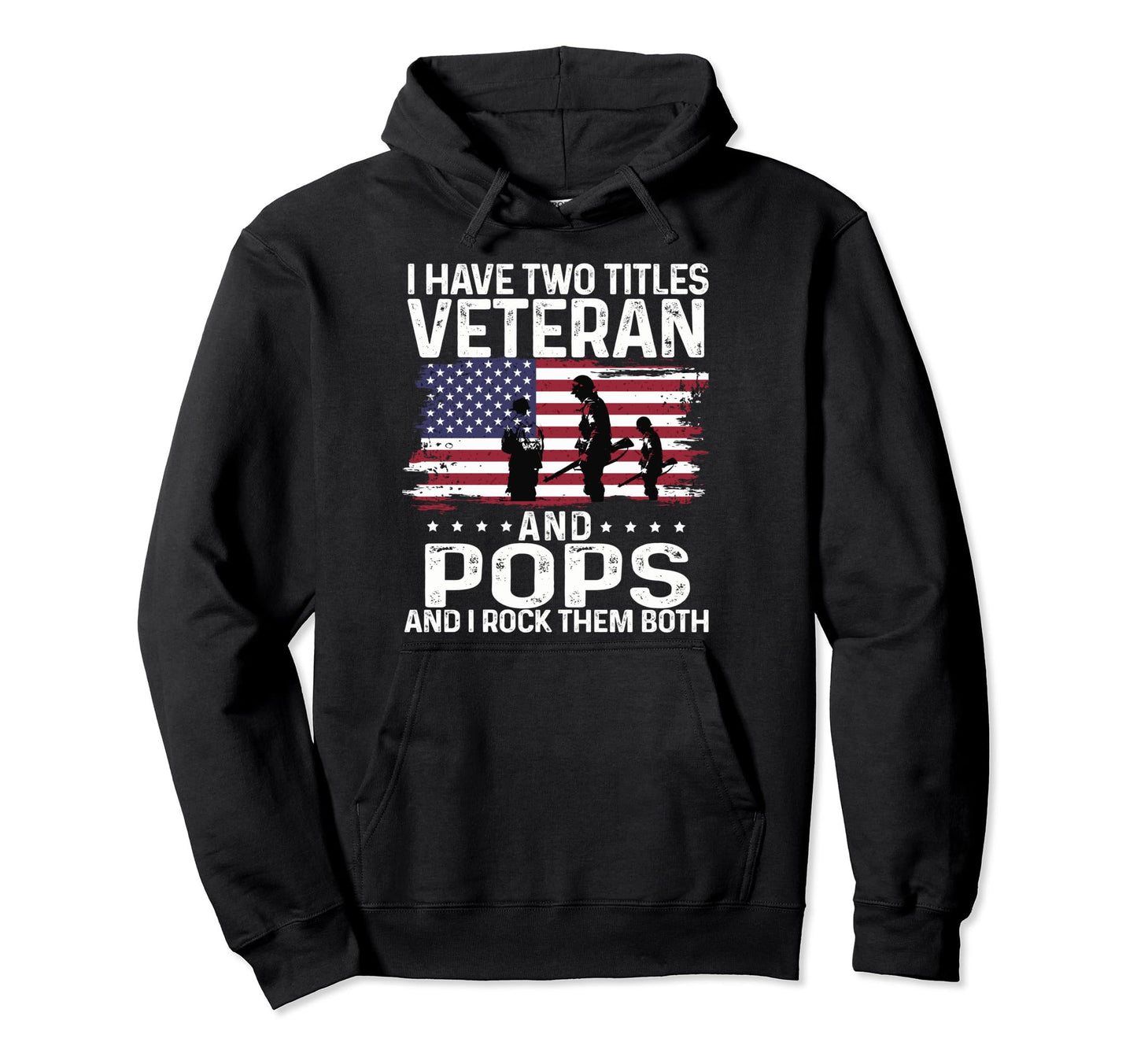 Fathers Day I Have Two Titles Veteran And Hoodie - Novelty Apparel Unisex - T-Shirt, Sweatshirt, Hoodie