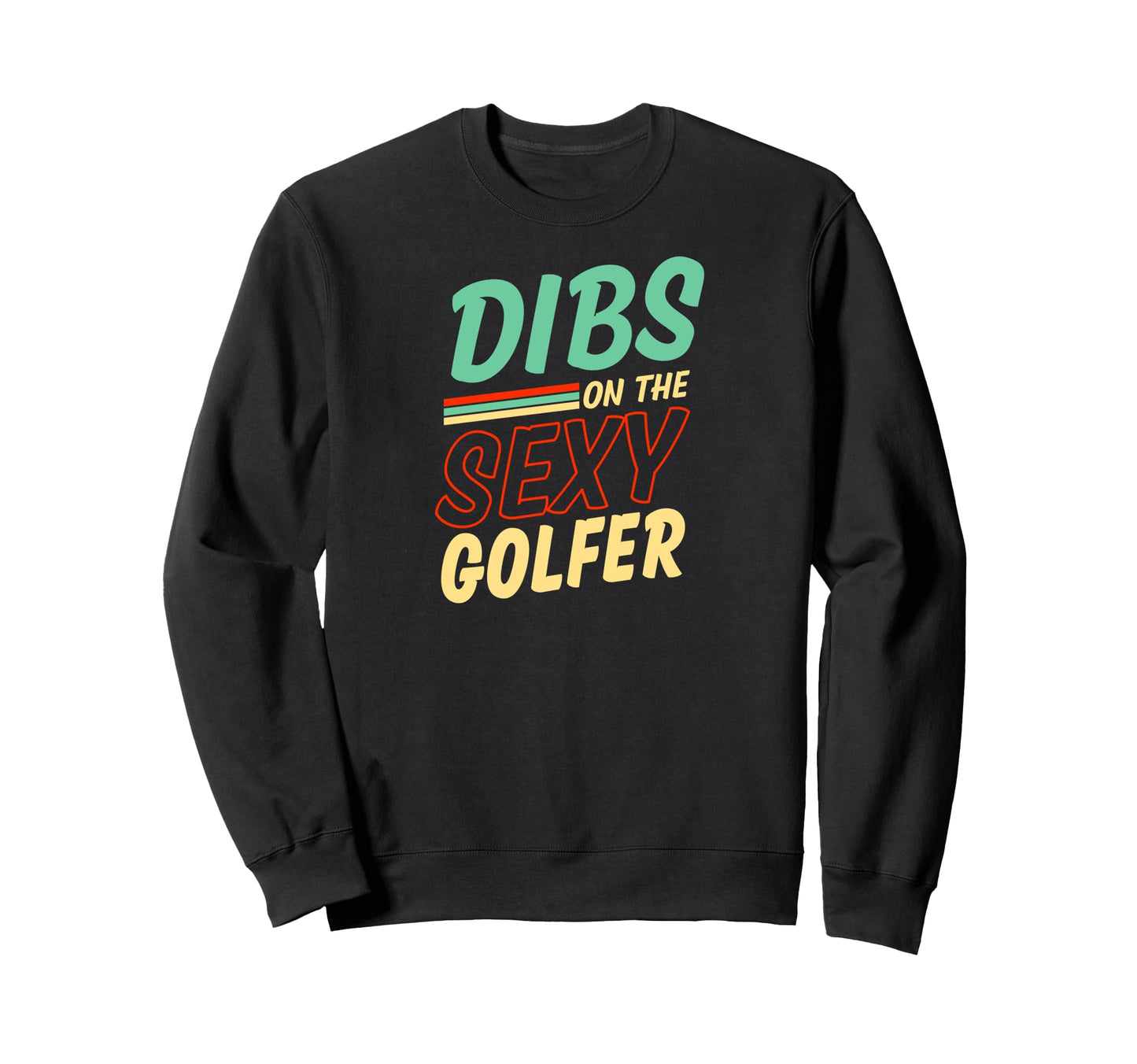 Dibs Sexy Golfer Golf Husband Wife Sweatshirt - Streetwear Style Unisex - T-Shirt, Sweatshirt, Hoodie