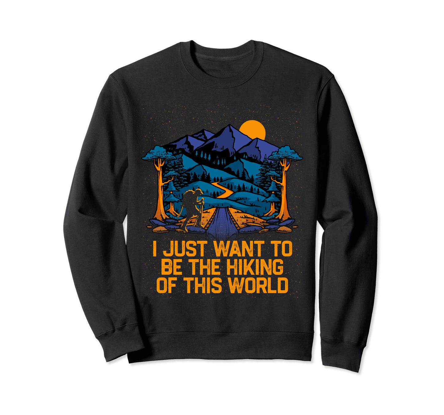 Hiking This World Funny Hiker Sweatshirt - Custom Art Print Men Women - T-Shirt, Sweatshirt, Hoodie