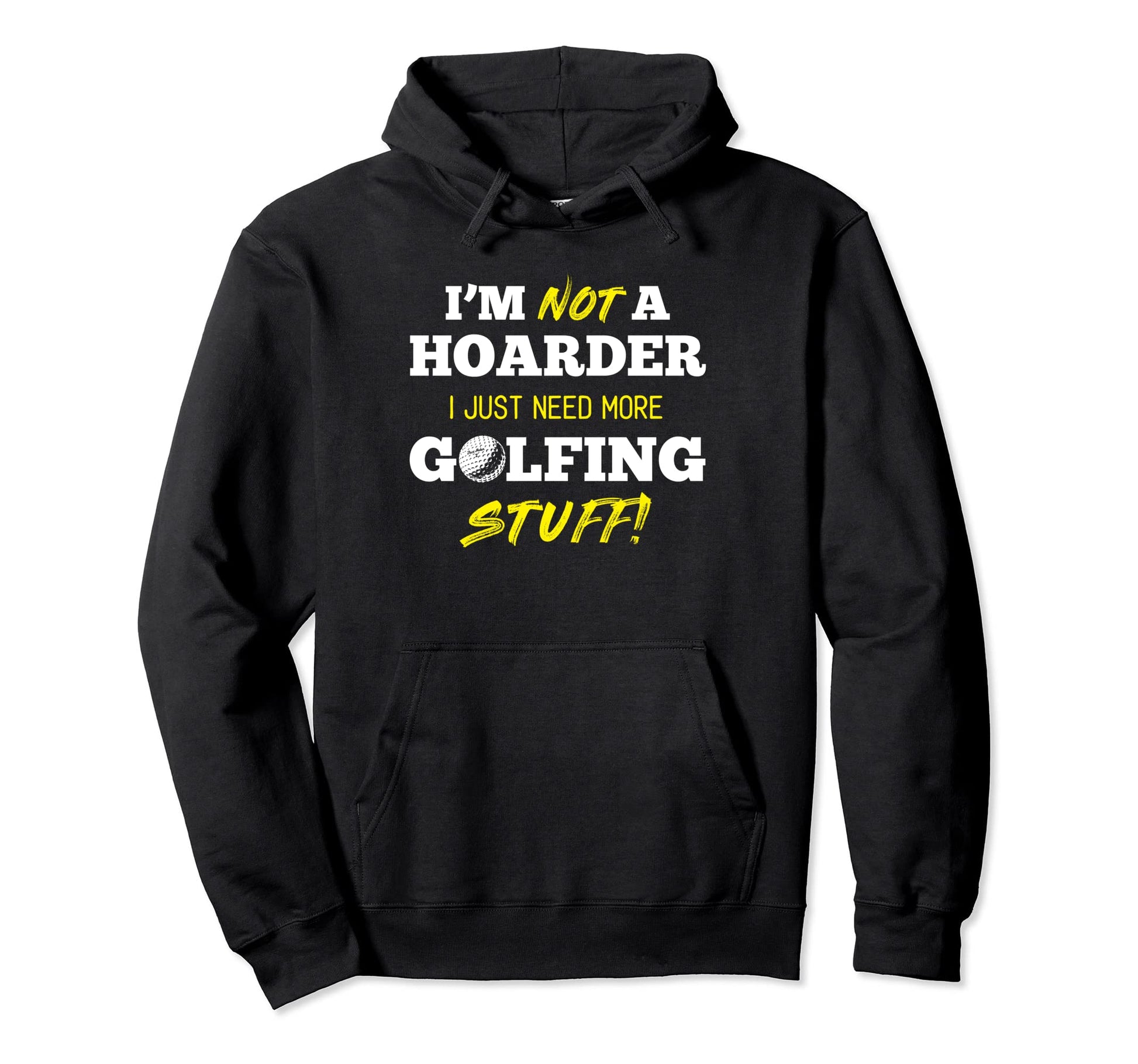 Im Not Hoarder I Just Need More Golfing Hoodie - Trendy Graphic Men Women - T-Shirt, Sweatshirt, Hoodie