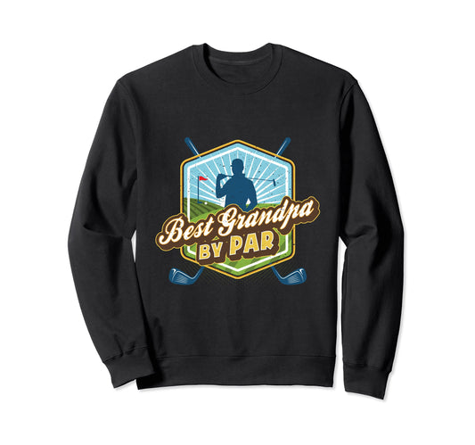 Best Grandpa Par Fathers Day Golf Dad Sweatshirt - Streetwear Style Unisex - T-Shirt, Sweatshirt, Hoodie