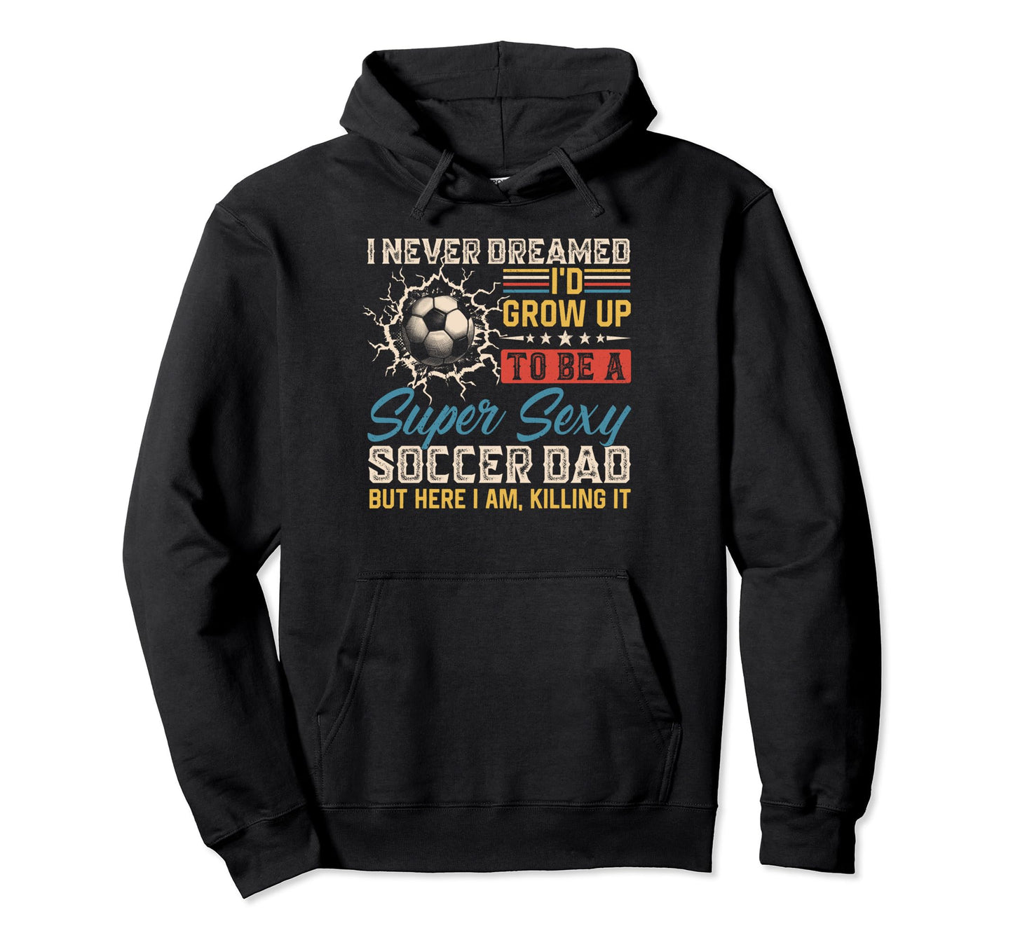 I Never Dreamed Id Grow Up To Be Sexy Hoodie - Novelty Apparel Men Women - T-Shirt, Sweatshirt, Hoodie