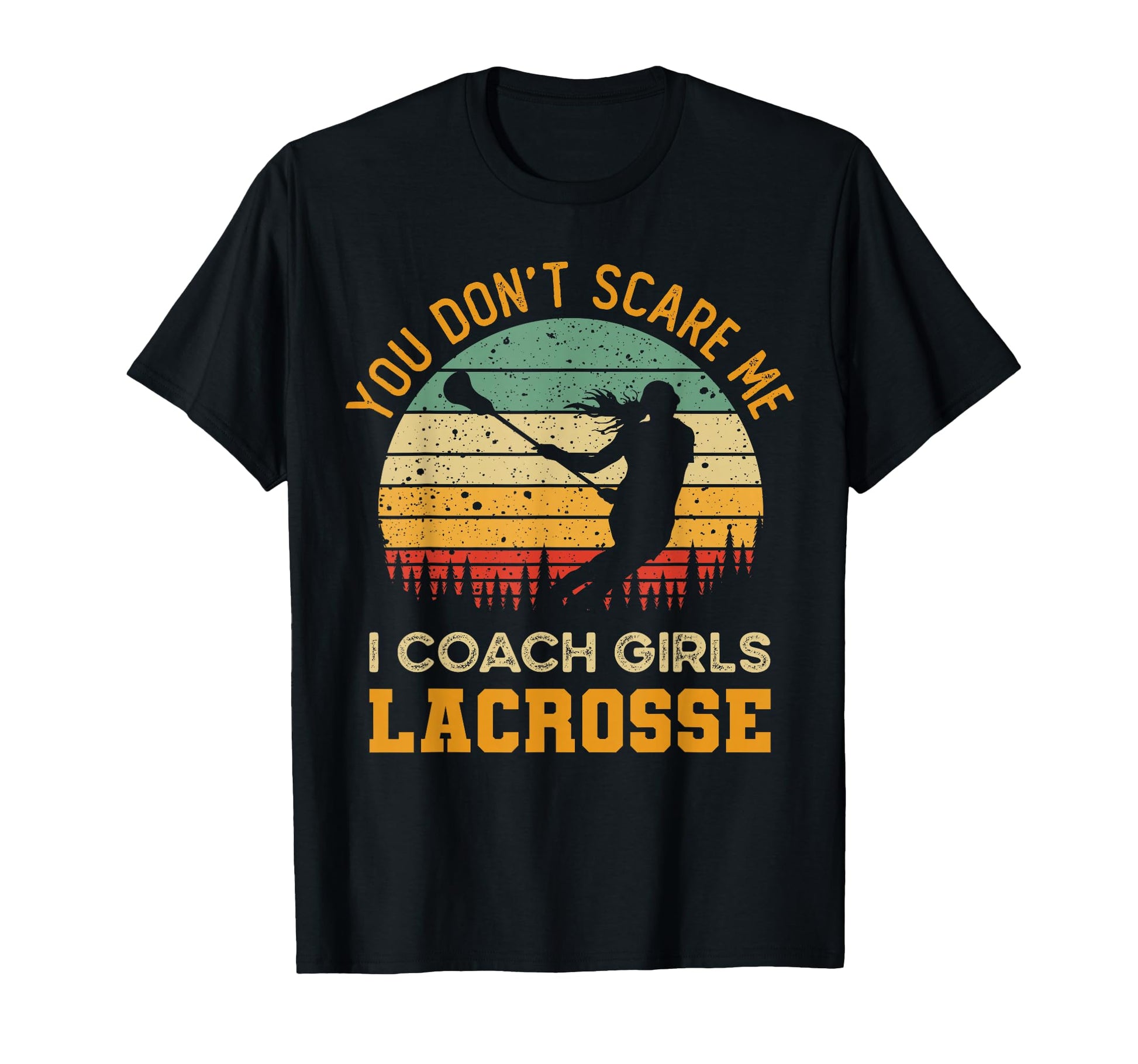 You Dont Scare Me I Coach Lacrosse T-Shirt - Custom Art Print Men Women - T-Shirt, Sweatshirt, Hoodie