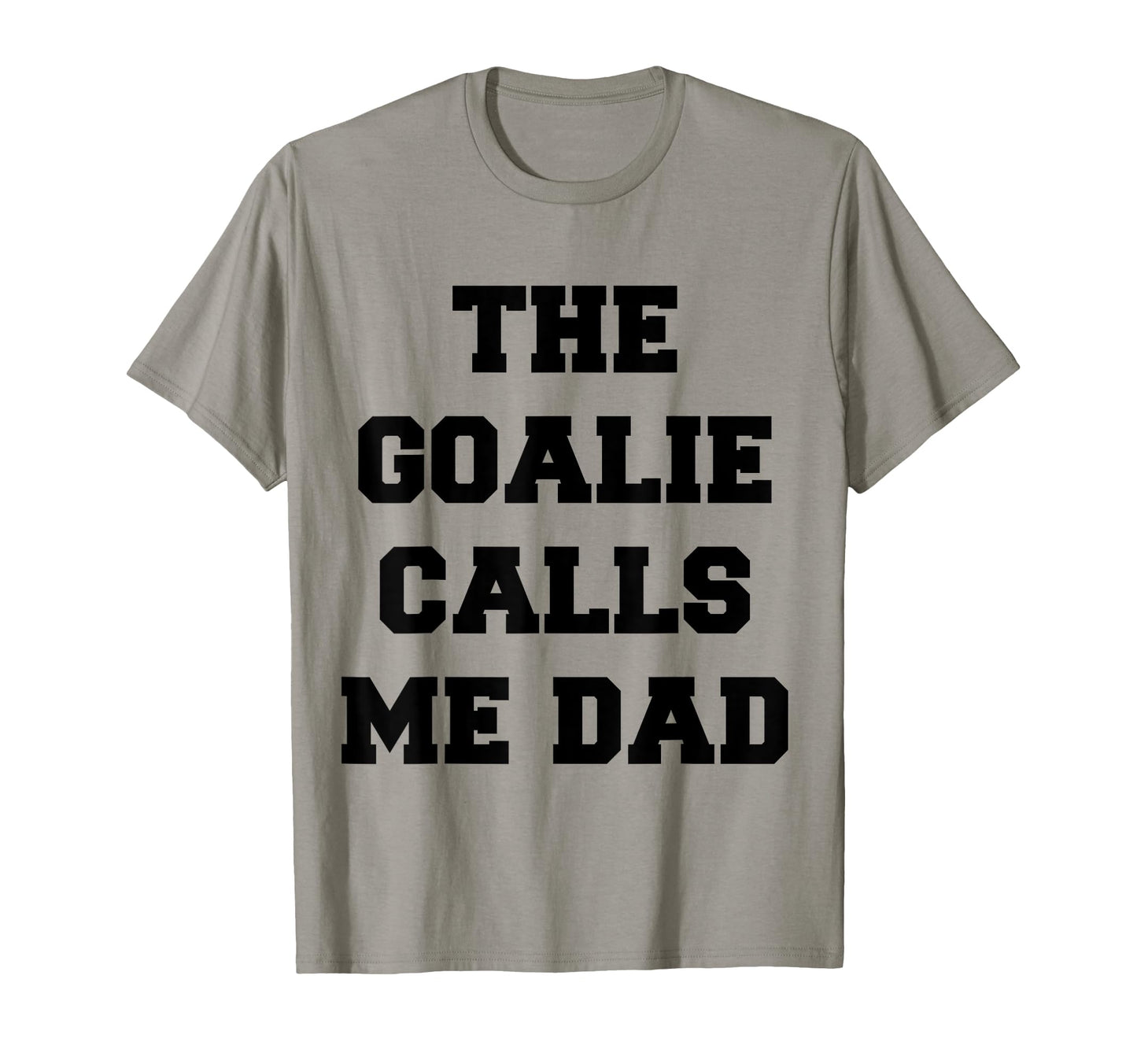 Goalie Calls Me Dad Soccer Hockey T-Shirt - Minimalist Print Men Women - T-Shirt, Sweatshirt, Hoodie