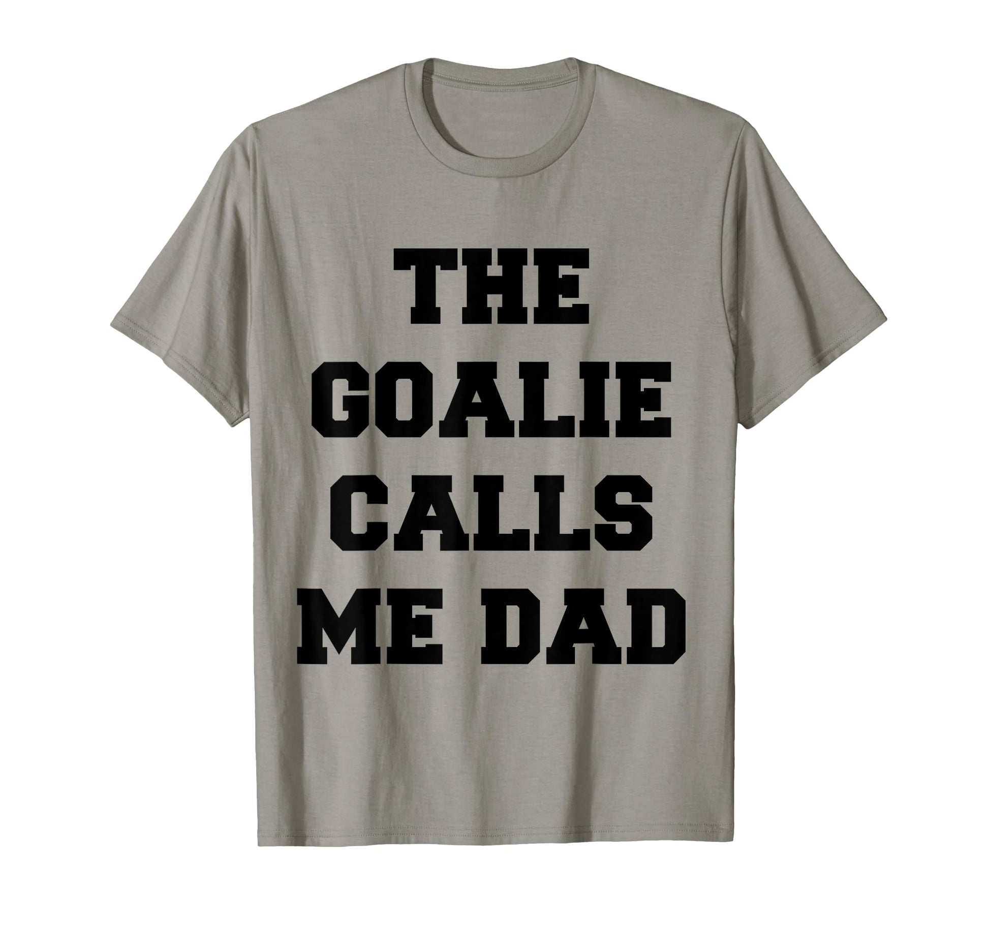 Goalie Calls Me Dad Soccer Hockey T-Shirt - Minimalist Print Men Women - T-Shirt, Sweatshirt, Hoodie
