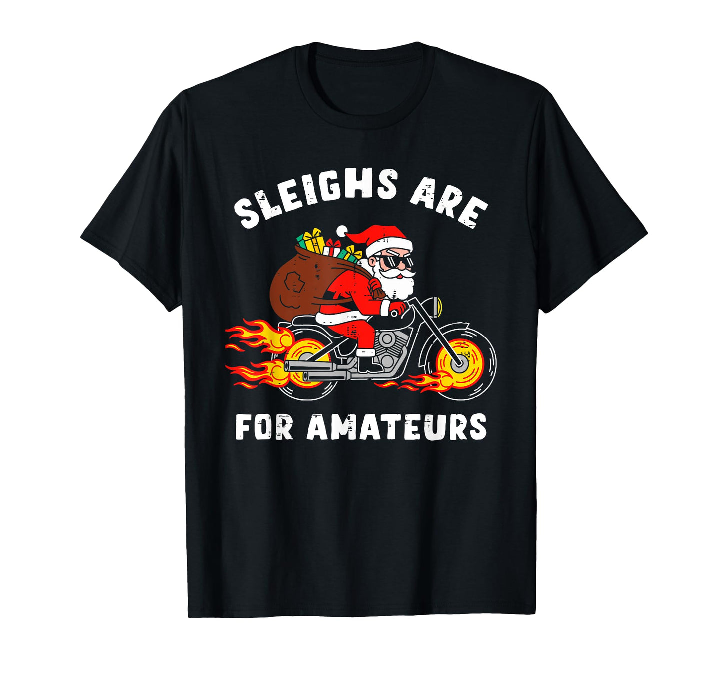 Sleighs Are Amateurs Santa Motorcycle Funny T-Shirt - Graphic Print Unisex - T-Shirt, Sweatshirt, Hoodie