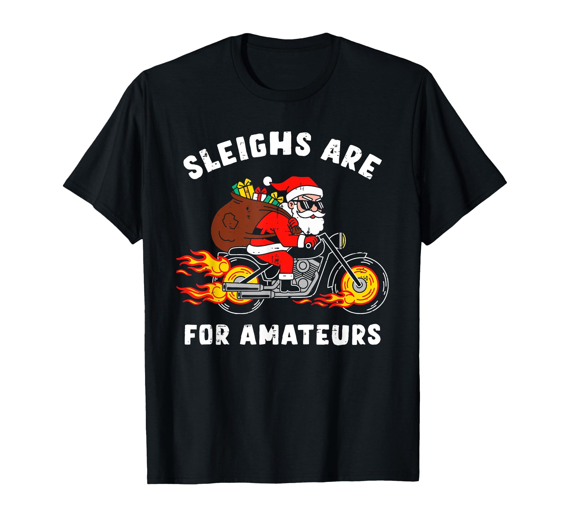 Sleighs Are Amateurs Santa Motorcycle Funny T-Shirt - Graphic Print Unisex - T-Shirt, Sweatshirt, Hoodie