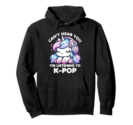 Cant Hear You Im Listening Kpop Hoodie - Streetwear Style Men Women - T-Shirt, Sweatshirt, Hoodie