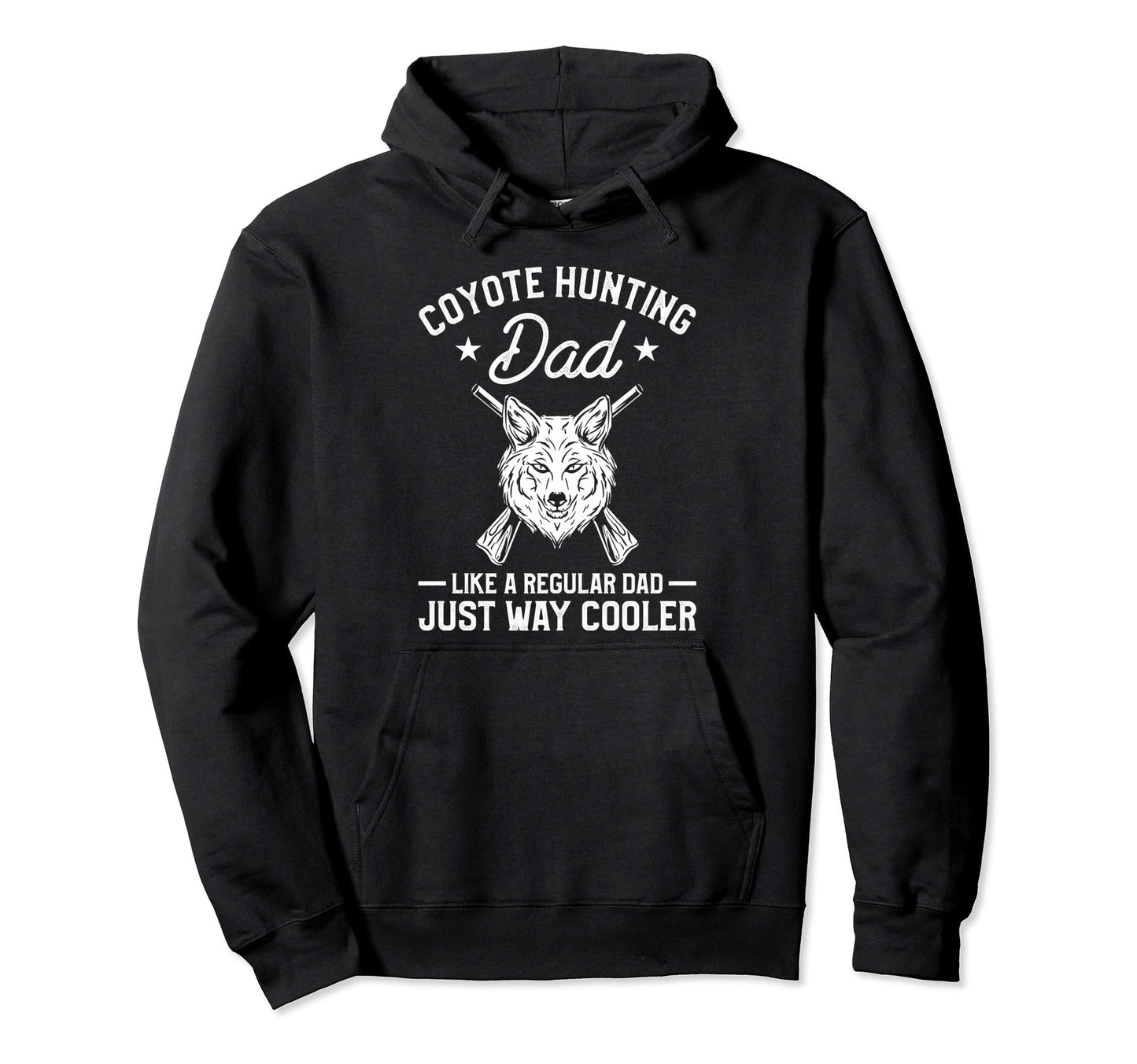 Coyote Hunting Dd Like Regular Dad Just Way Hoodie - Unique Graphic Unisex - T-Shirt, Sweatshirt, Hoodie